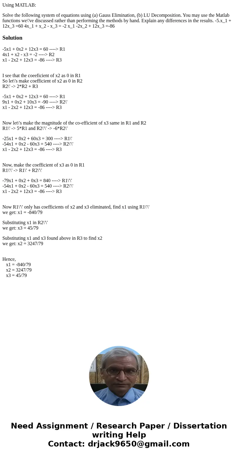 Using MATLAB: Solve the following system of equations using (a) Gauss Elimination, (b) LU Decomposition. You may use the Matlab functions we\'ve discussed rathe Using MATLAB: Solve the following system of equations using (a) Gauss Elimination, (b) LU Decomposition. You may use the Matlab functions we\'ve discussed rathe