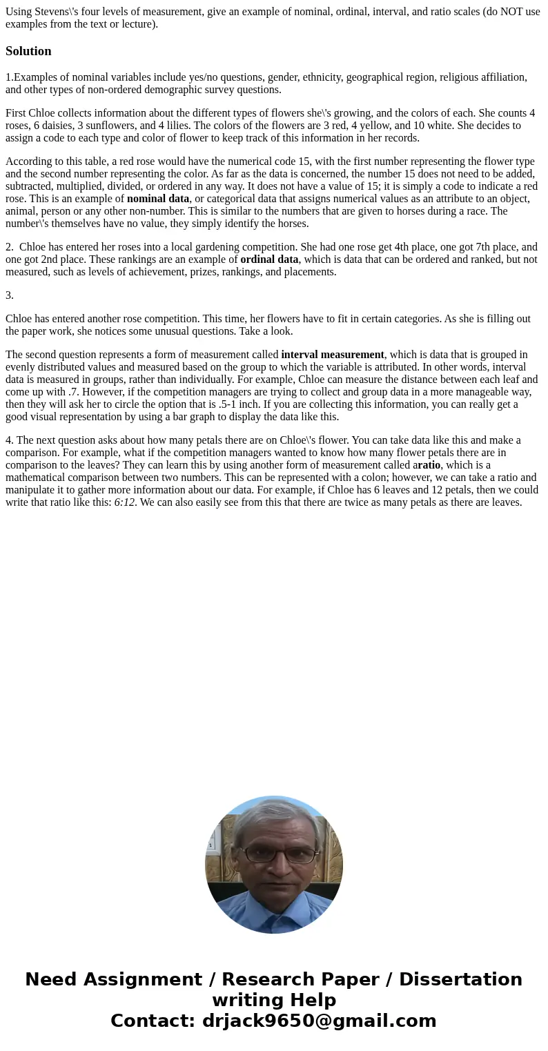 Using Stevens\'s four levels of measurement, give an example of nominal, ordinal, interval, and ratio scales (do NOT use examples from the text or lecture).Solu Using Stevens\'s four levels of measurement, give an example of nominal, ordinal, interval, and ratio scales (do NOT use examples from the text or lecture).Solu