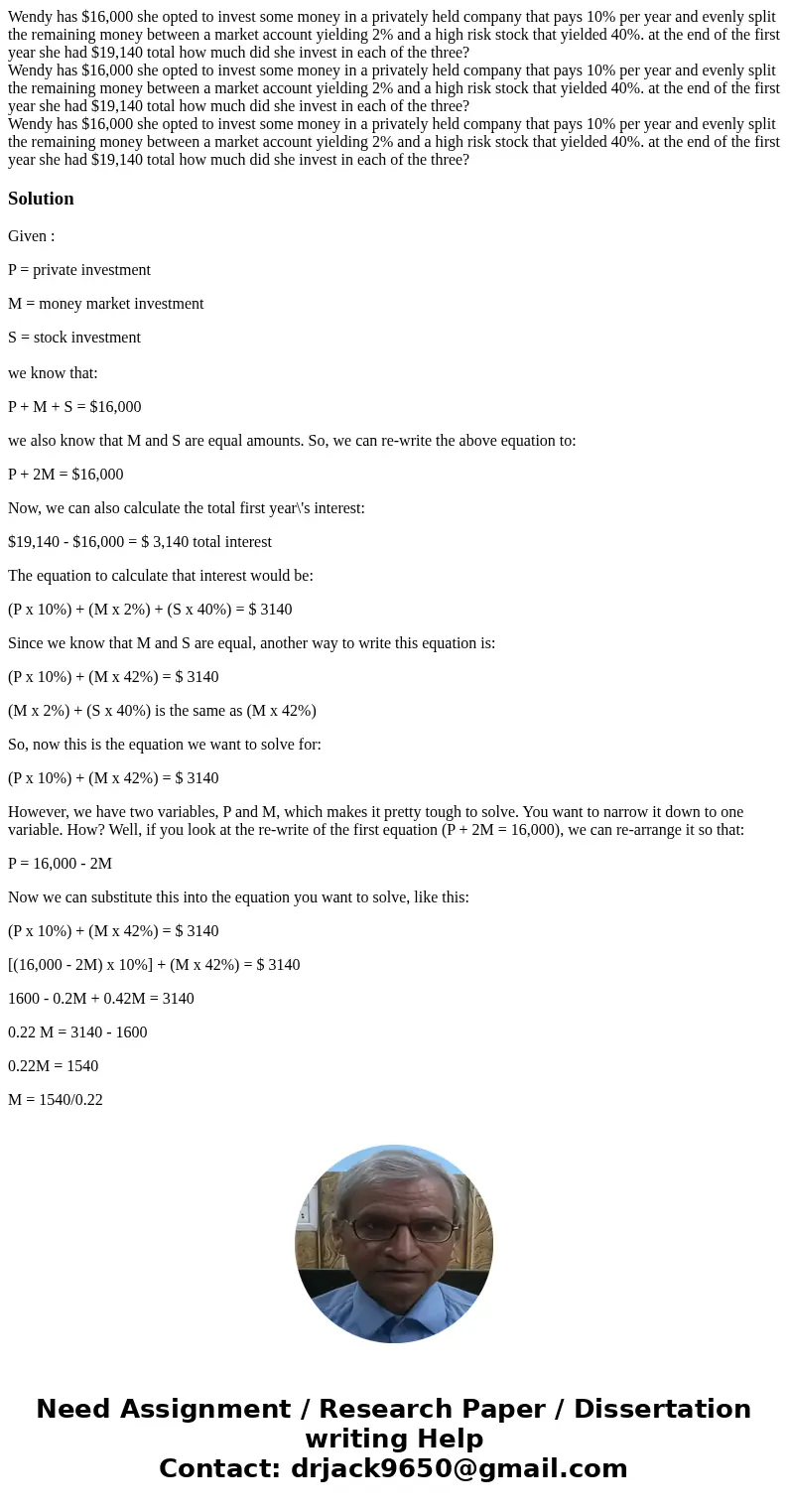 Wendy has $16,000 she opted to invest some money in a privately held company that pays 10% per year and evenly split the remaining money between a market accou  Wendy has $16,000 she opted to invest some money in a privately held company that pays 10% per year and evenly split the remaining money between a market accou