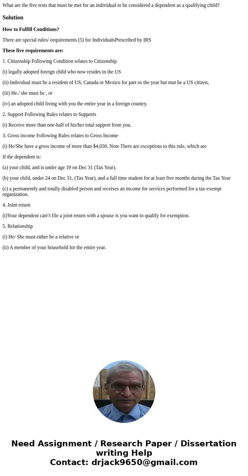 What are the five tests that must be met for an individual to be considered a dependent as a qualifying child?SolutionHow to Fulfill Conditions? There are speci What are the five tests that must be met for an individual to be considered a dependent as a qualifying child?SolutionHow to Fulfill Conditions? There are speci
