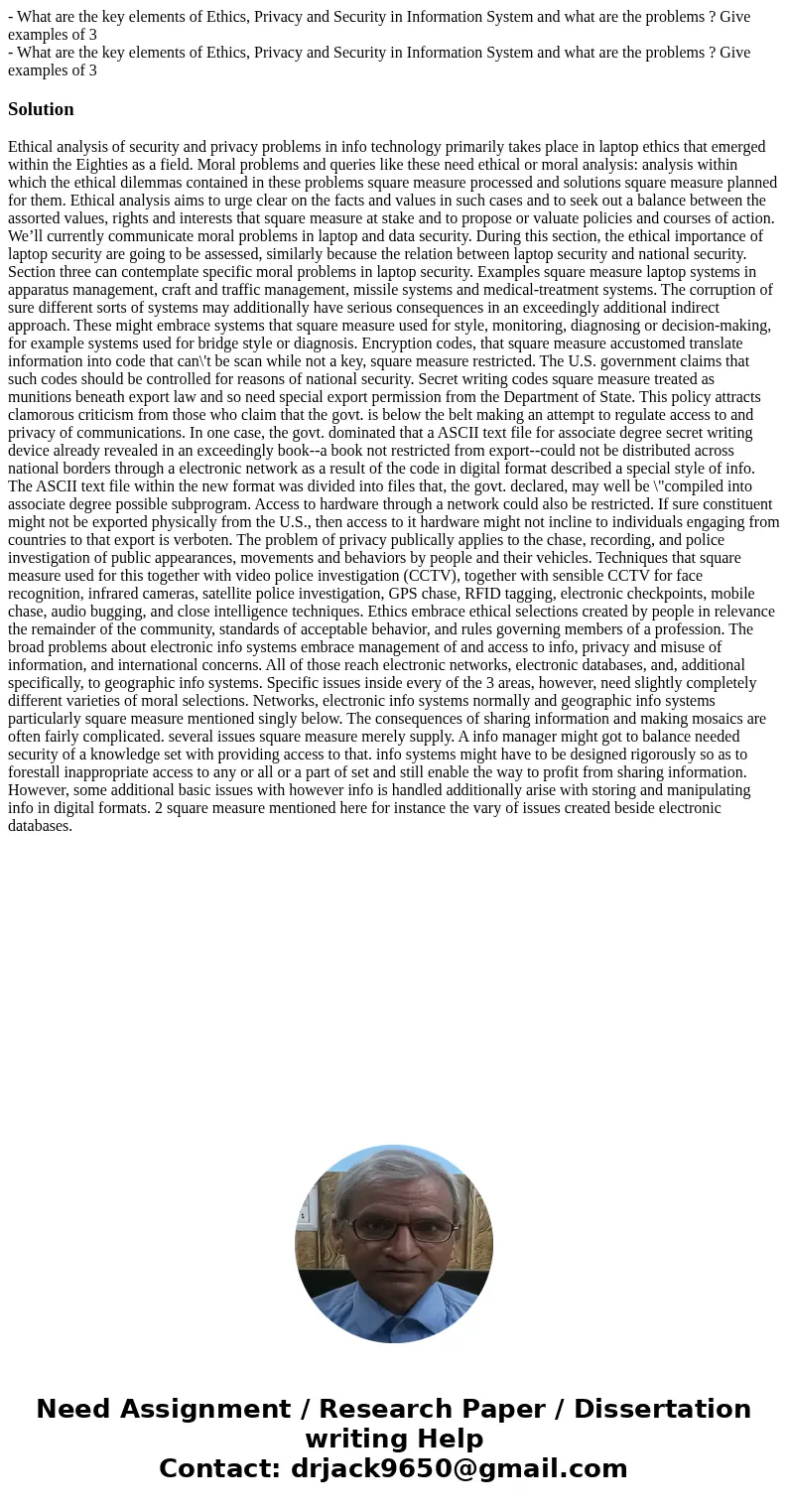 - What are the key elements of Ethics, Privacy and Security in Information System and what are the problems ? Give examples of 3 - What are the key elements of  - What are the key elements of Ethics, Privacy and Security in Information System and what are the problems ? Give examples of 3 - What are the key elements of