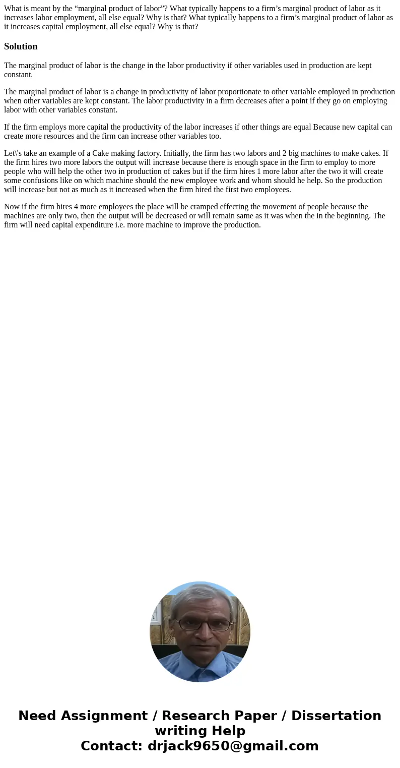What is meant by the “marginal product of labor”? What typically happens to a firm’s marginal product of labor as it increases labor employment, all else equal?