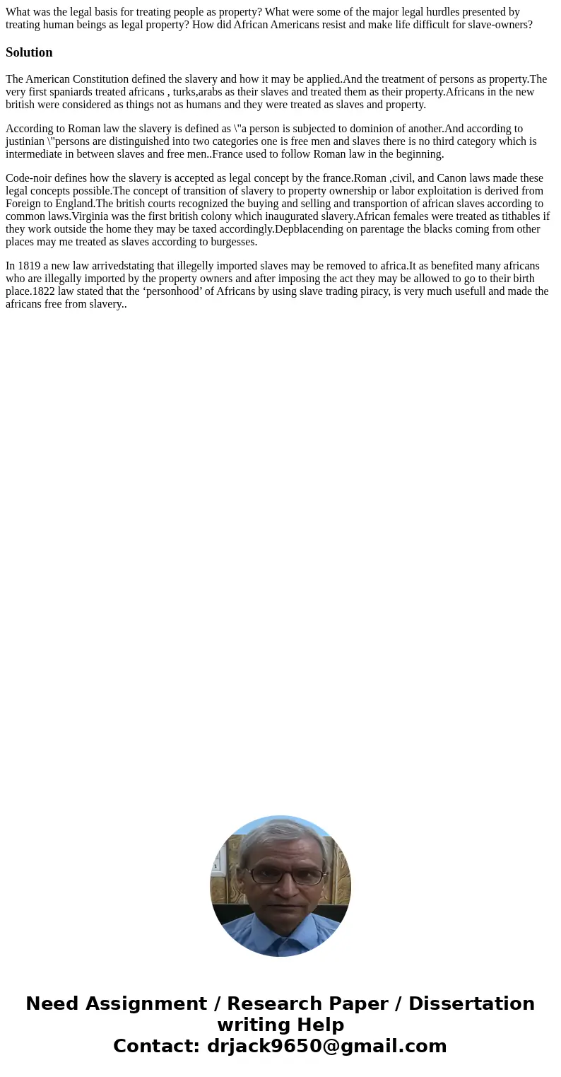 What was the legal basis for treating people as property? What were some of the major legal hurdles presented by treating human beings as legal property? How di What was the legal basis for treating people as property? What were some of the major legal hurdles presented by treating human beings as legal property? How di