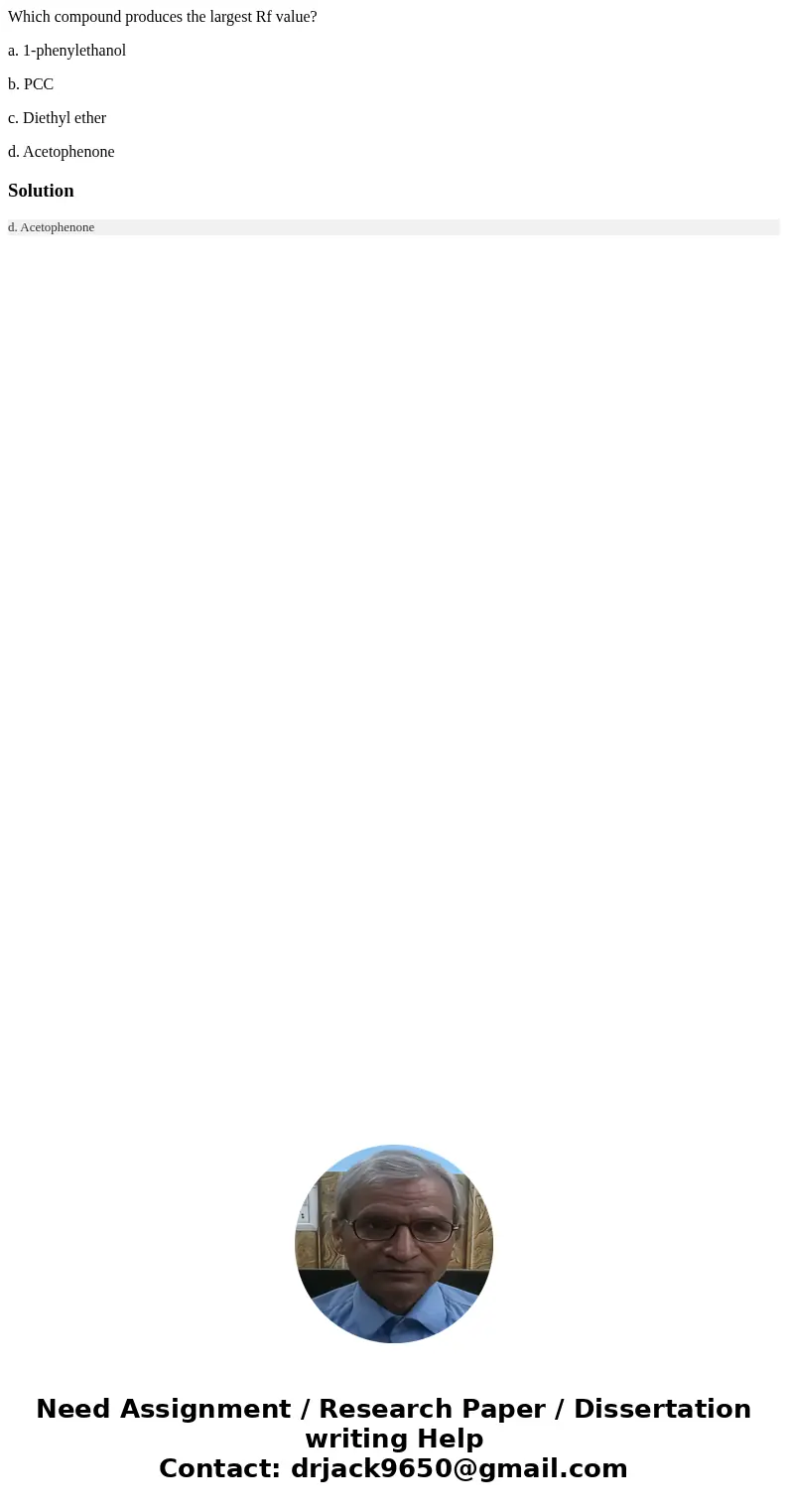 Which compound produces the largest Rf value? a. 1-phenylethanol b. PCC c. Diethyl ether d. AcetophenoneSolution d. Acetophenone Which compound produces the largest Rf value? a. 1-phenylethanol b. PCC c. Diethyl ether d. AcetophenoneSolution d. Acetophenone