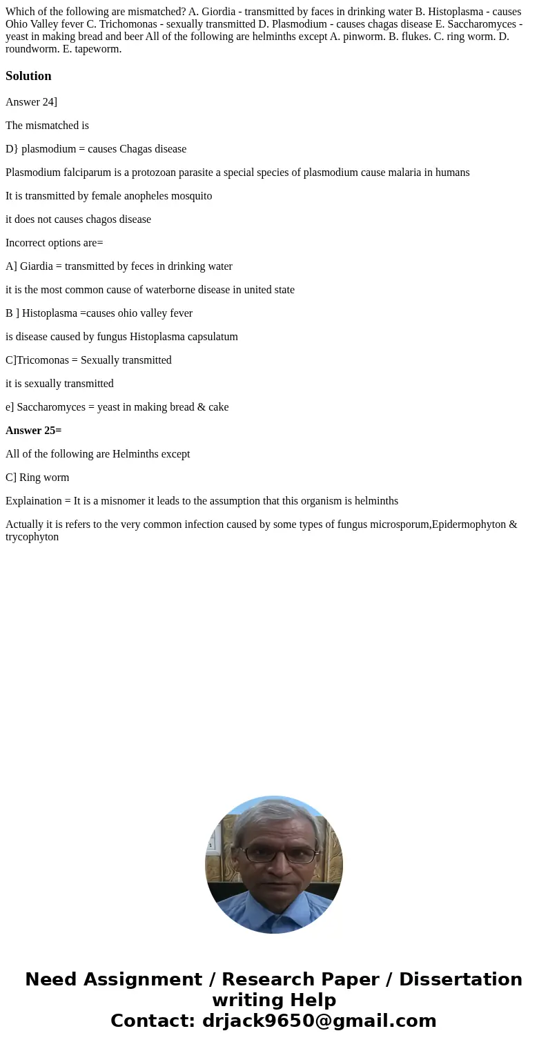 Which of the following are mismatched? A. Giordia - transmitted by faces in drinking water B. Histoplasma - causes Ohio Valley fever C. Trichomonas - sexually   Which of the following are mismatched? A. Giordia - transmitted by faces in drinking water B. Histoplasma - causes Ohio Valley fever C. Trichomonas - sexually