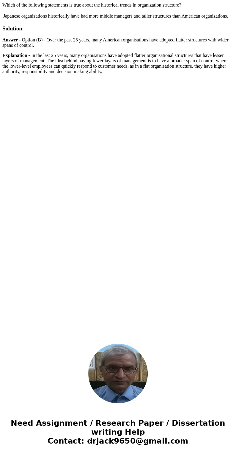 Which of the following statements is true about the historical trends in organization structure? Japanese organizations historically have had more middle manage Which of the following statements is true about the historical trends in organization structure? Japanese organizations historically have had more middle manage