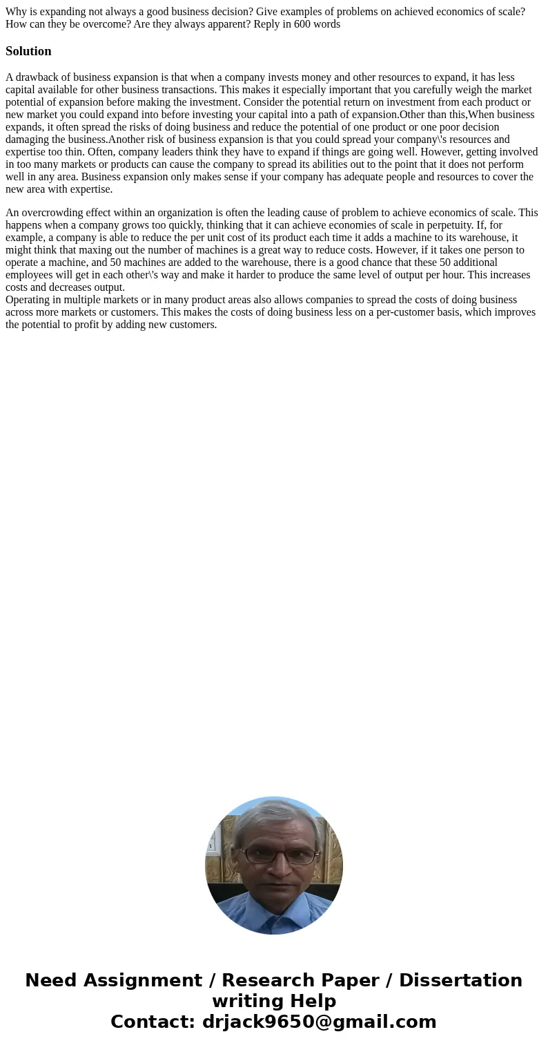 Why is expanding not always a good business decision? Give examples of problems on achieved economics of scale? How can they be overcome? Are they always appare Why is expanding not always a good business decision? Give examples of problems on achieved economics of scale? How can they be overcome? Are they always appare