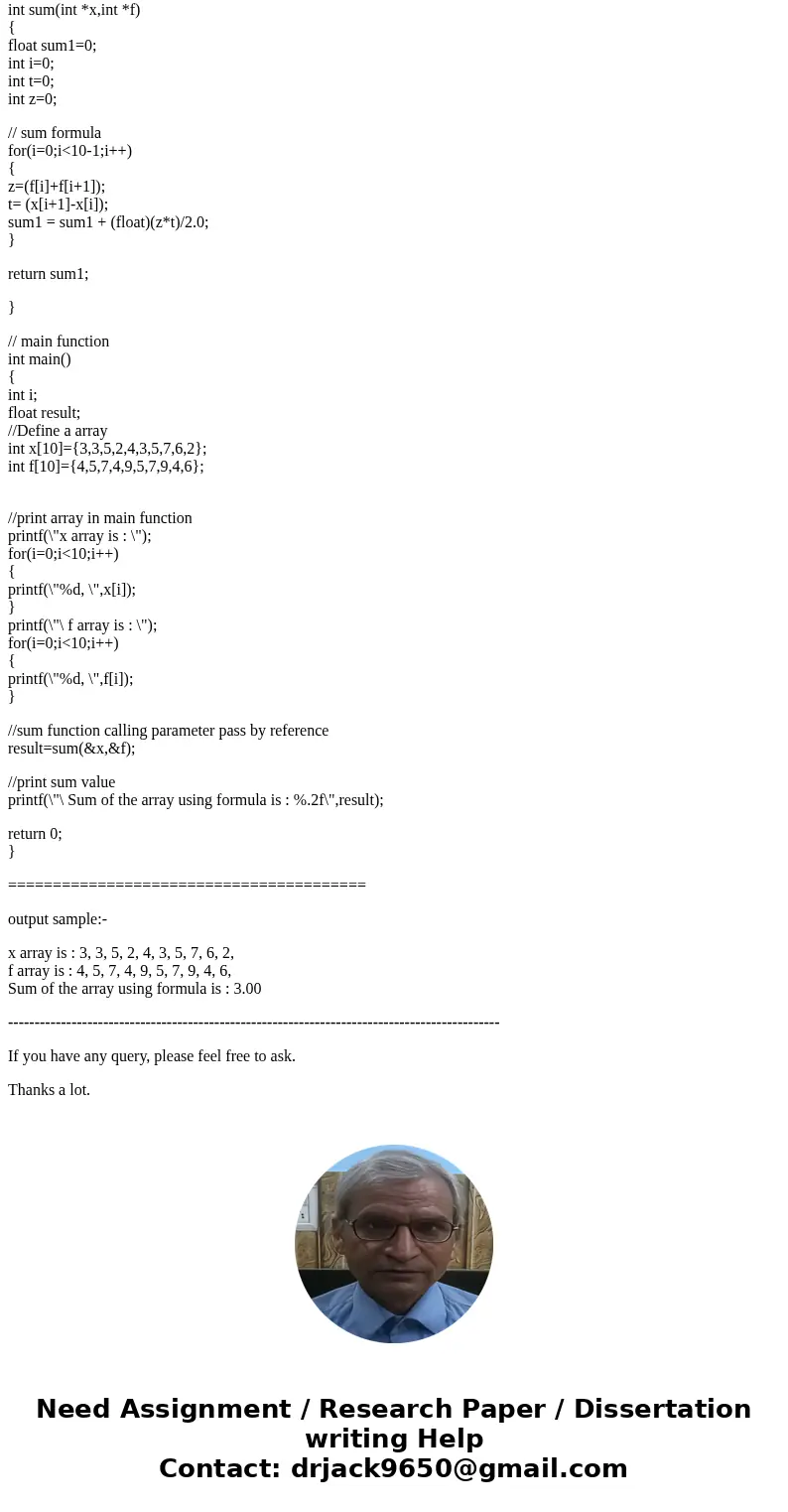 Write a C program for the following: Define two arrays x and f, each of size 10, to pass the array to a function, named sum. In main: define array, pass arrays, Write a C program for the following: Define two arrays x and f, each of size 10, to pass the array to a function, named sum. In main: define array, pass arrays,
