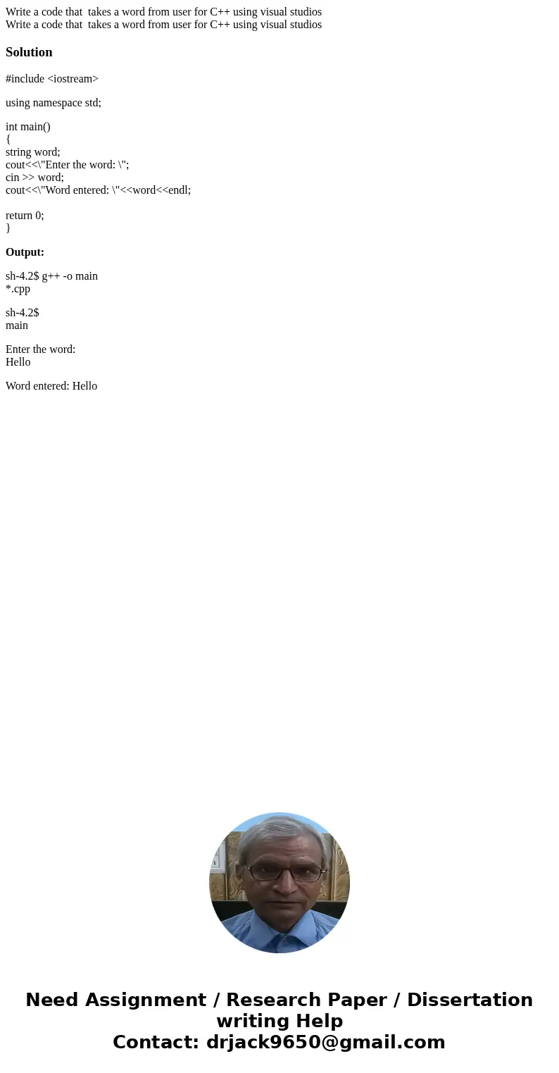 Write a code that takes a word from user for C++ using visual studios Write a code that takes a word from user for C++ using visual studiosSolution#include <  Write a code that takes a word from user for C++ using visual studios Write a code that takes a word from user for C++ using visual studiosSolution#include <