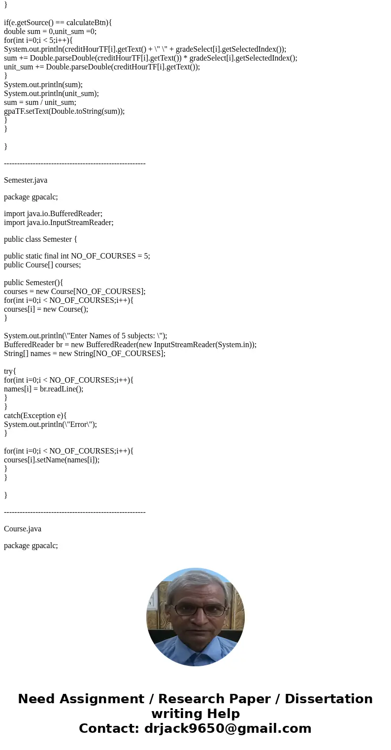 Write a Java GUI program that will serve as a GPA calculator (using the 4.0 scale and only A, B, C, D, or F letter grades) that can accept one semester of five 