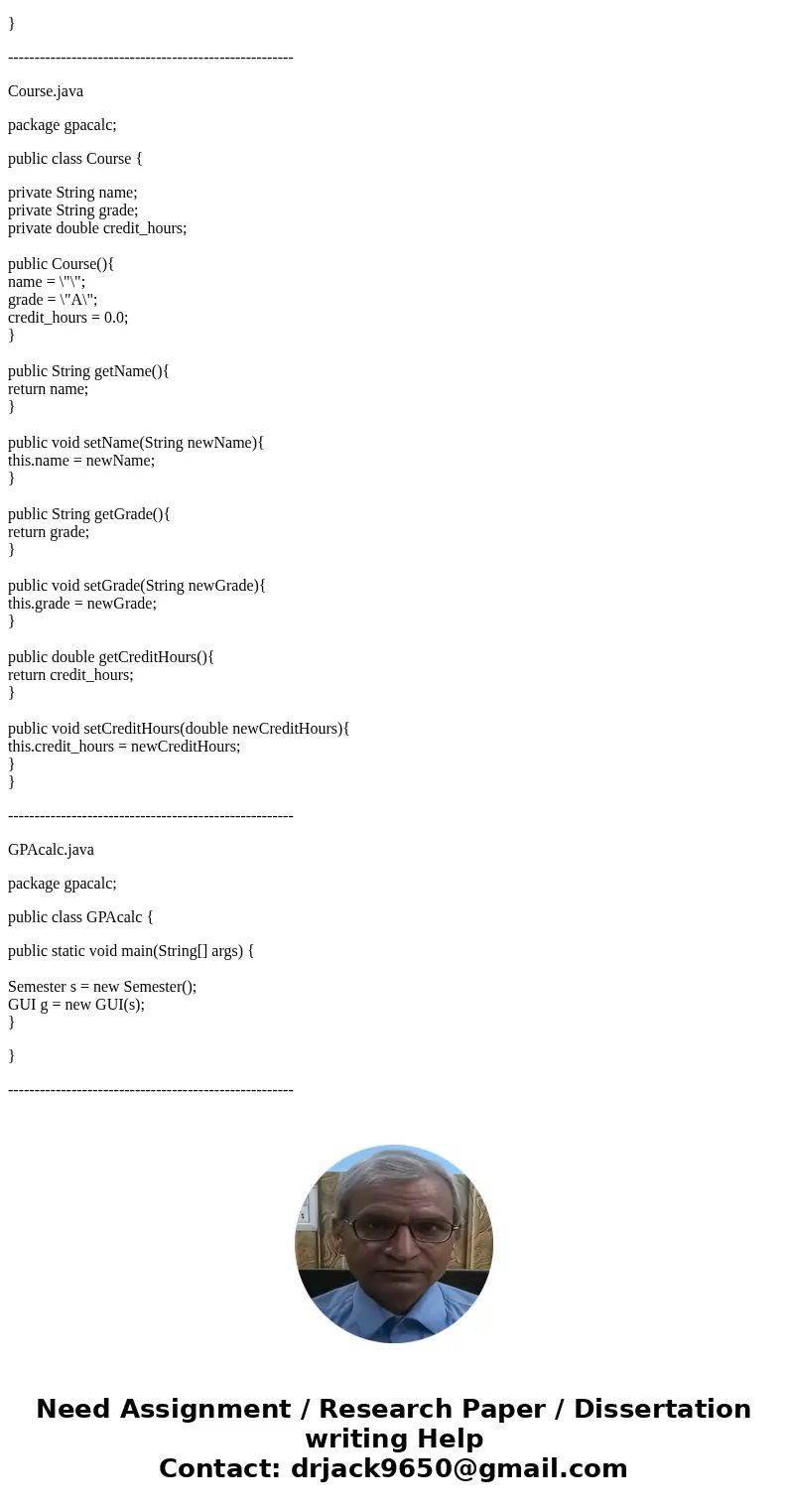 Write a Java GUI program that will serve as a GPA calculator (using the 4.0 scale and only A, B, C, D, or F letter grades) that can accept one semester of five 