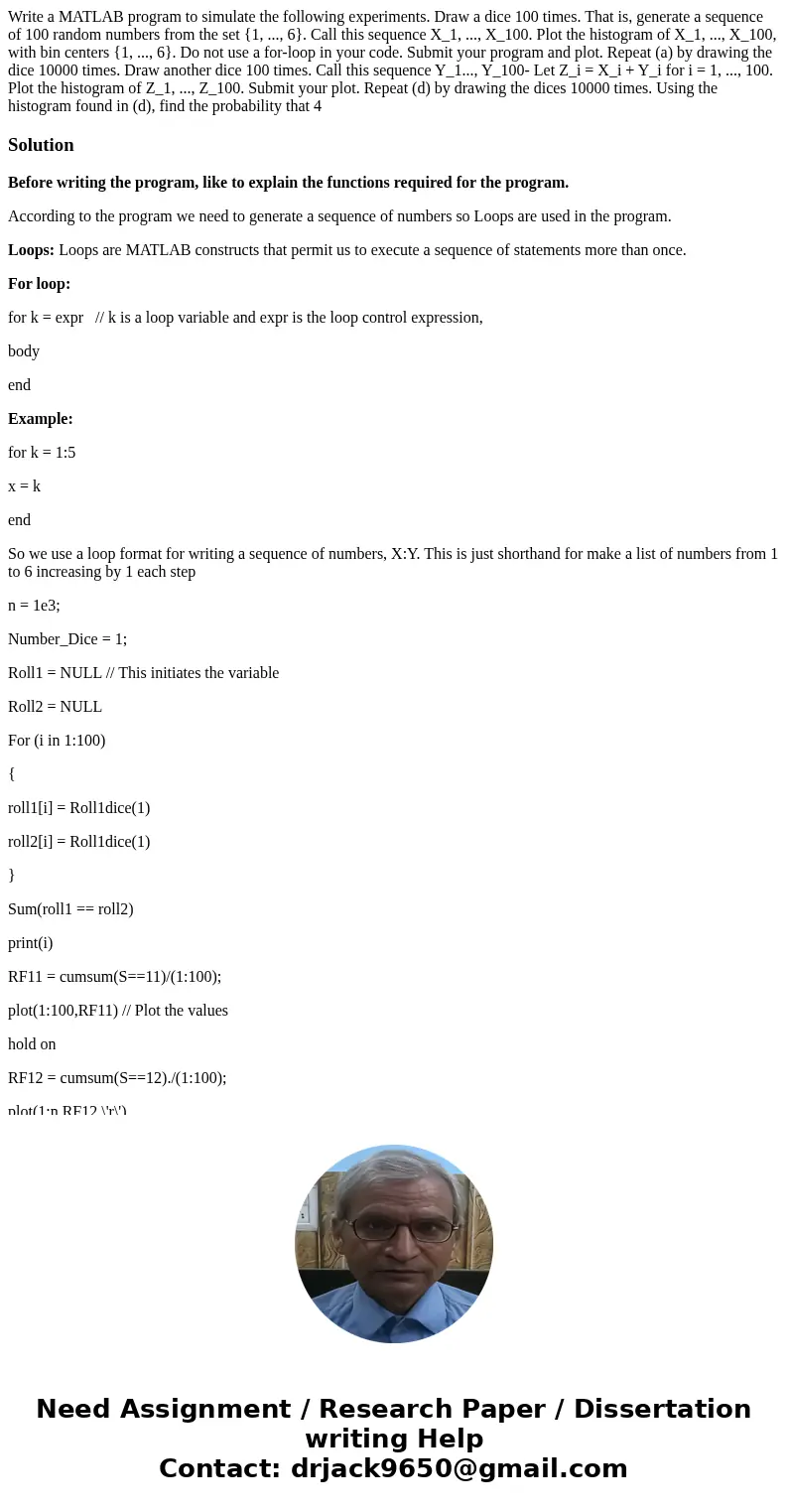 Write a MATLAB program to simulate the following experiments. Draw a dice 100 times. That is, generate a sequence of 100 random numbers from the set {1, ..., 6  Write a MATLAB program to simulate the following experiments. Draw a dice 100 times. That is, generate a sequence of 100 random numbers from the set {1, ..., 6