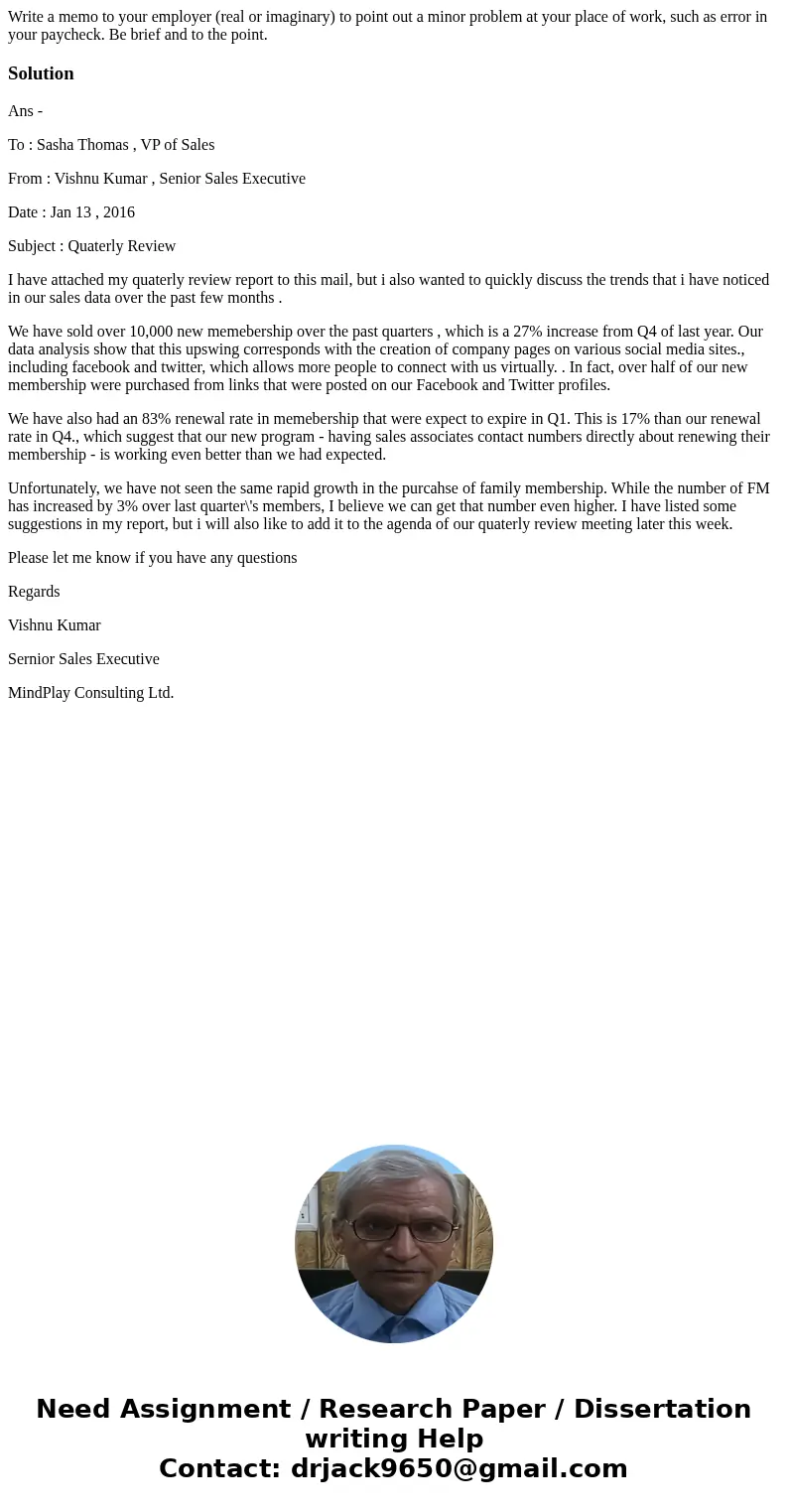 Write a memo to your employer (real or imaginary) to point out a minor problem at your place of work, such as error in your paycheck. Be brief and to the point. Write a memo to your employer (real or imaginary) to point out a minor problem at your place of work, such as error in your paycheck. Be brief and to the point.