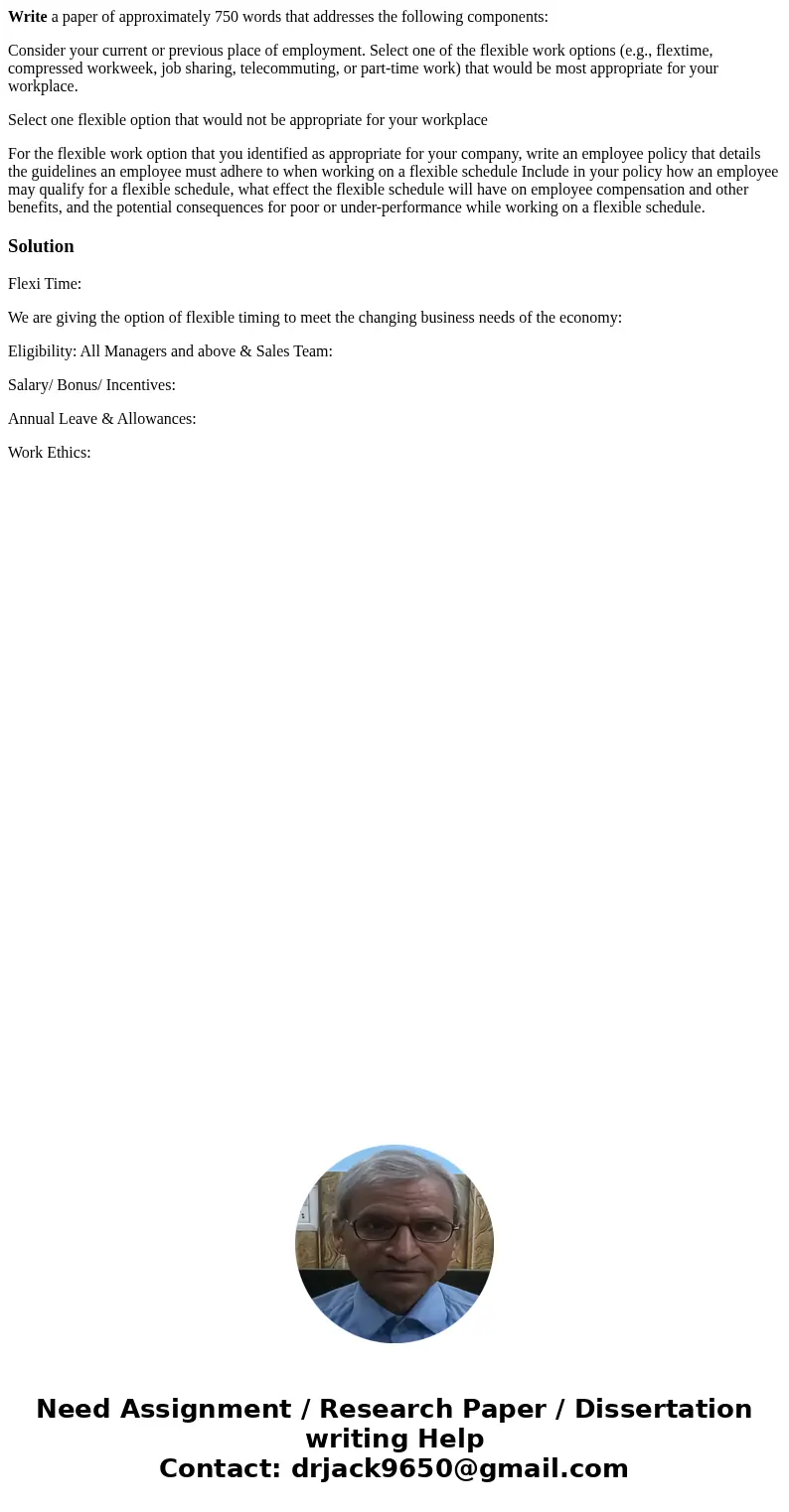Write a paper of approximately 750 words that addresses the following components: Consider your current or previous place of employment. Select one of the flexi Write a paper of approximately 750 words that addresses the following components: Consider your current or previous place of employment. Select one of the flexi