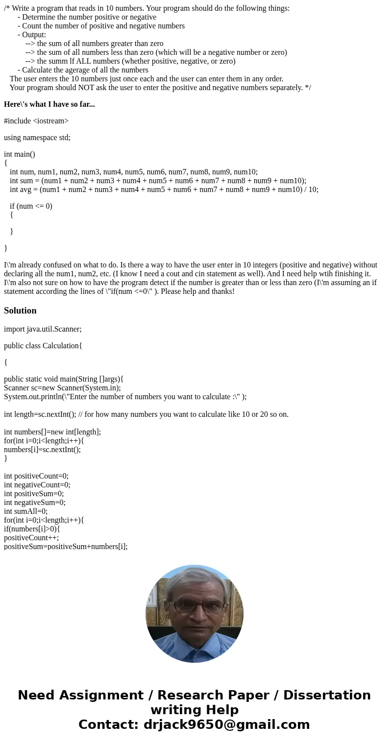 /* Write a program that reads in 10 numbers. Your program should do the following things: - Determine the number positive or negative - Count the number of posi /* Write a program that reads in 10 numbers. Your program should do the following things: - Determine the number positive or negative - Count the number of posi
