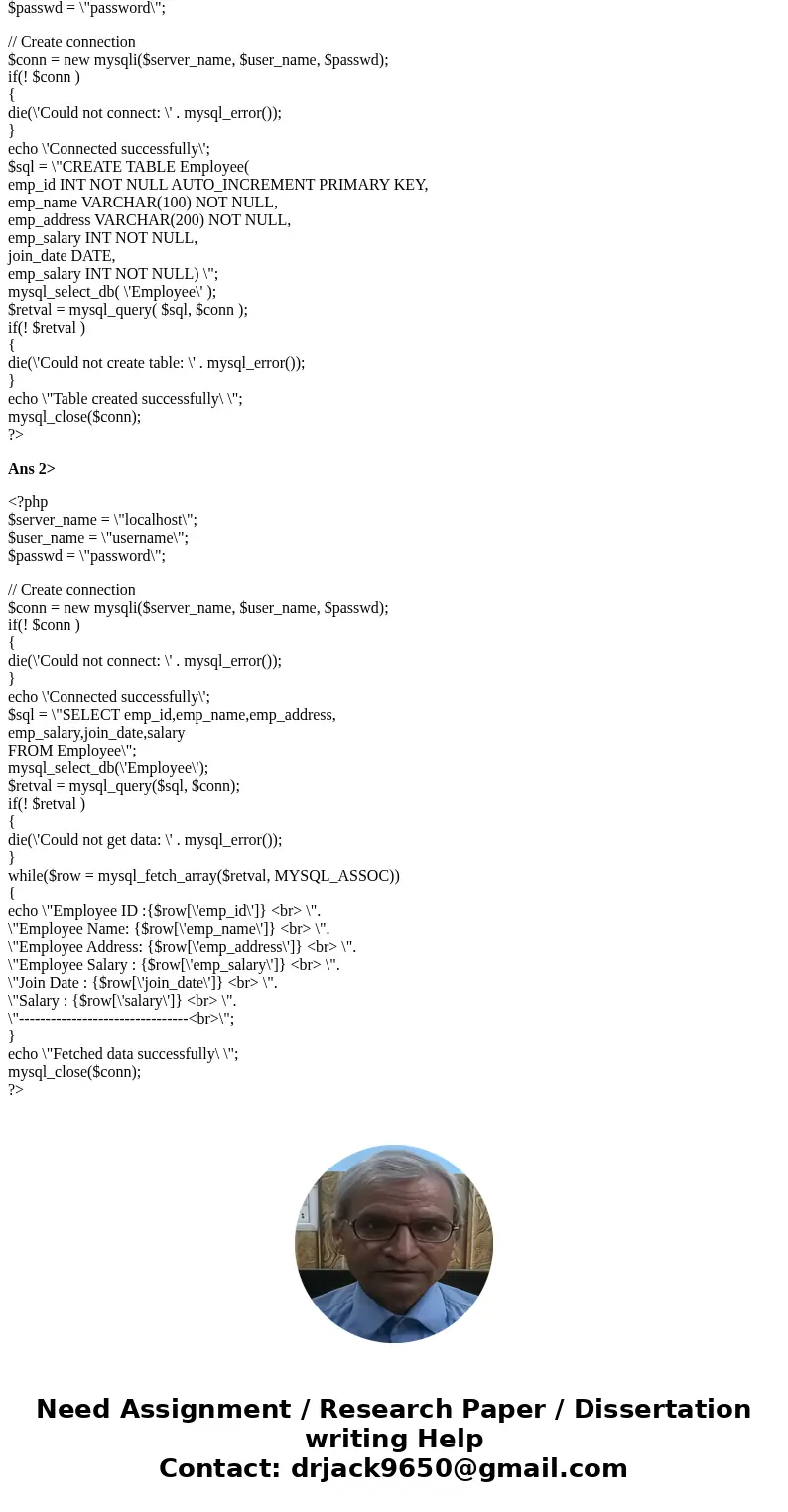 Write PHP Script for the following Creating connection with MySQL Creating database tables Employee(emp_id:emp_name;emp_address:emp_salary, join_date, salary)   Write PHP Script for the following Creating connection with MySQL Creating database tables Employee(emp_id:emp_name;emp_address:emp_salary, join_date, salary)