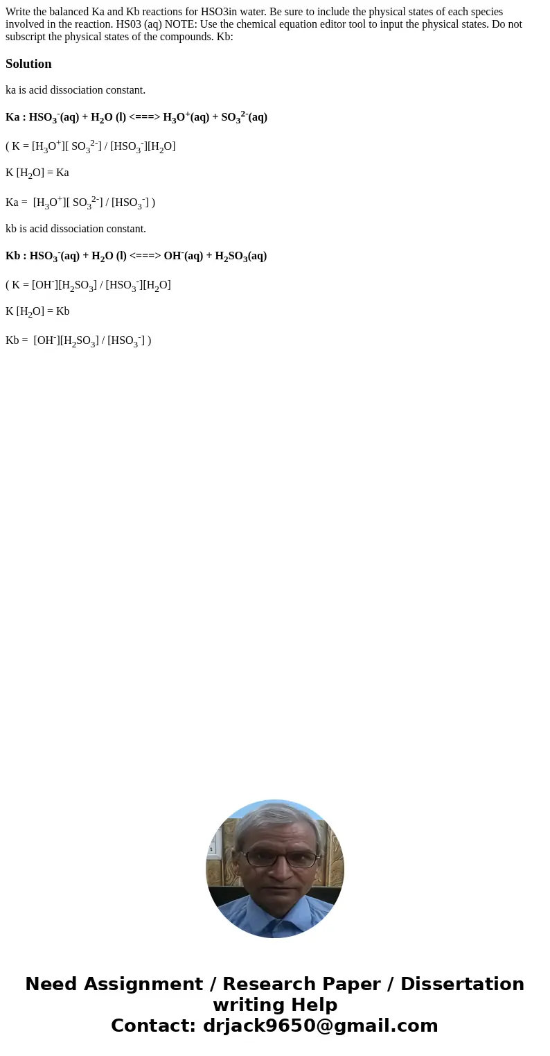 Write the balanced Ka and Kb reactions for HSO3in water. Be sure to include the physical states of each species involved in the reaction. HS03 (aq) NOTE: Use t  Write the balanced Ka and Kb reactions for HSO3in water. Be sure to include the physical states of each species involved in the reaction. HS03 (aq) NOTE: Use t