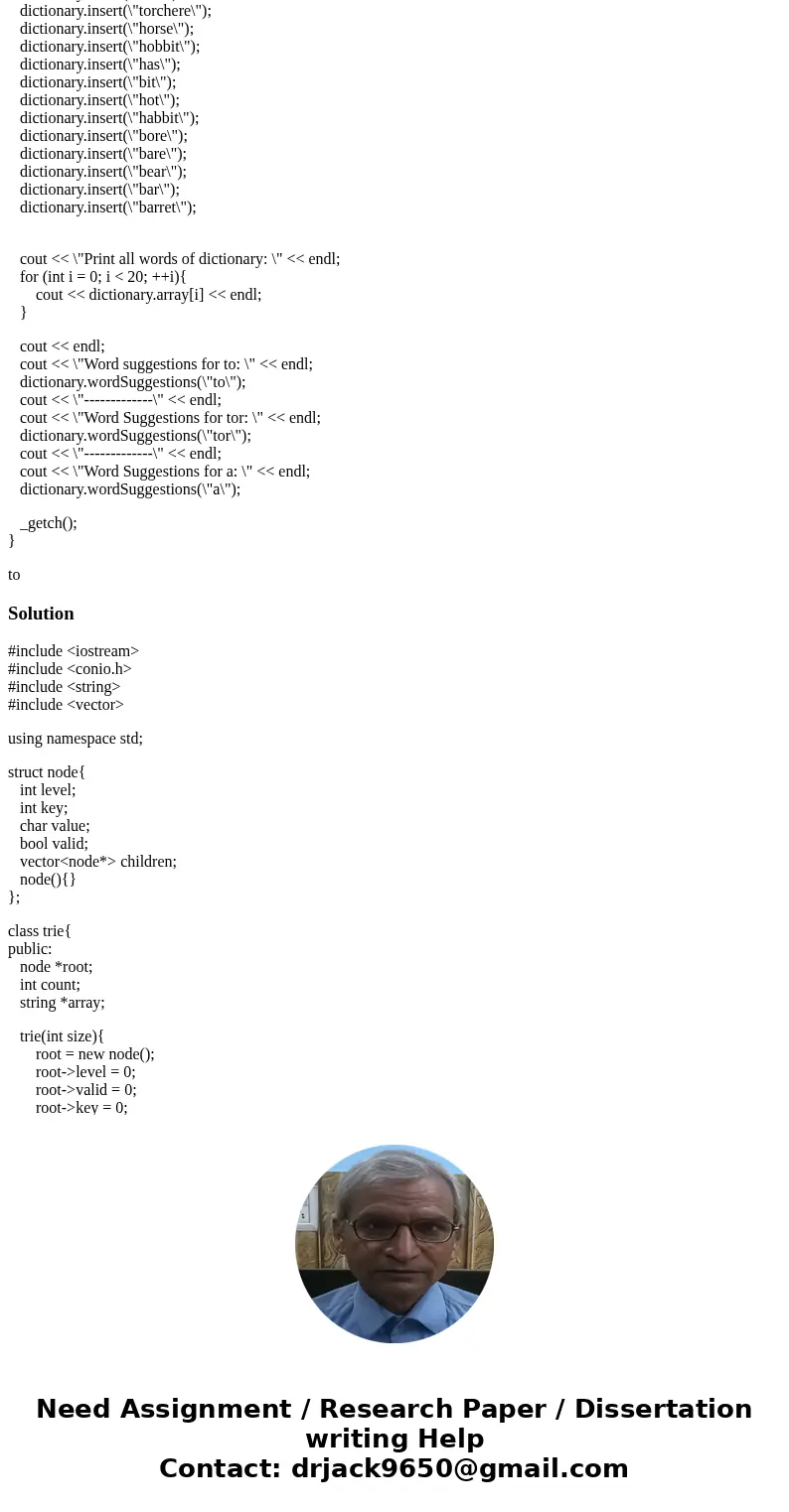 You are expected to build a dictionary in a TRIE. Every TRIE node will hold pointers to some letters of the english alphabet and a flag that says whether that n You are expected to build a dictionary in a TRIE. Every TRIE node will hold pointers to some letters of the english alphabet and a flag that says whether that n