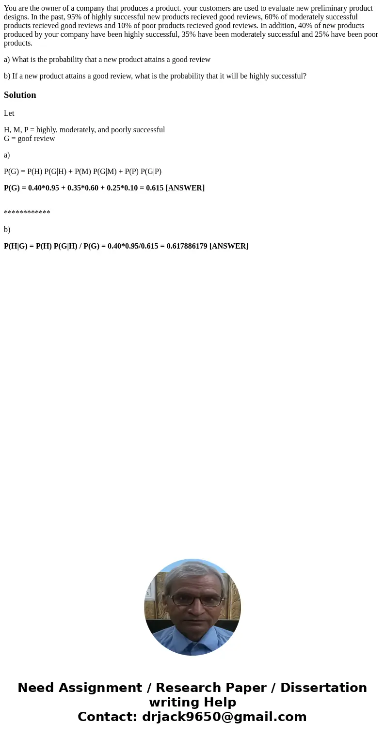 You are the owner of a company that produces a product. your customers are used to evaluate new preliminary product designs. In the past, 95% of highly successf You are the owner of a company that produces a product. your customers are used to evaluate new preliminary product designs. In the past, 95% of highly successf