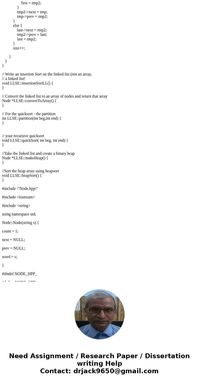 You must also write a function that converts the linked list to an array, to be used by the quicksort. The insertionSort must sort the linked list. The quickSor You must also write a function that converts the linked list to an array, to be used by the quicksort. The insertionSort must sort the linked list. The quickSor