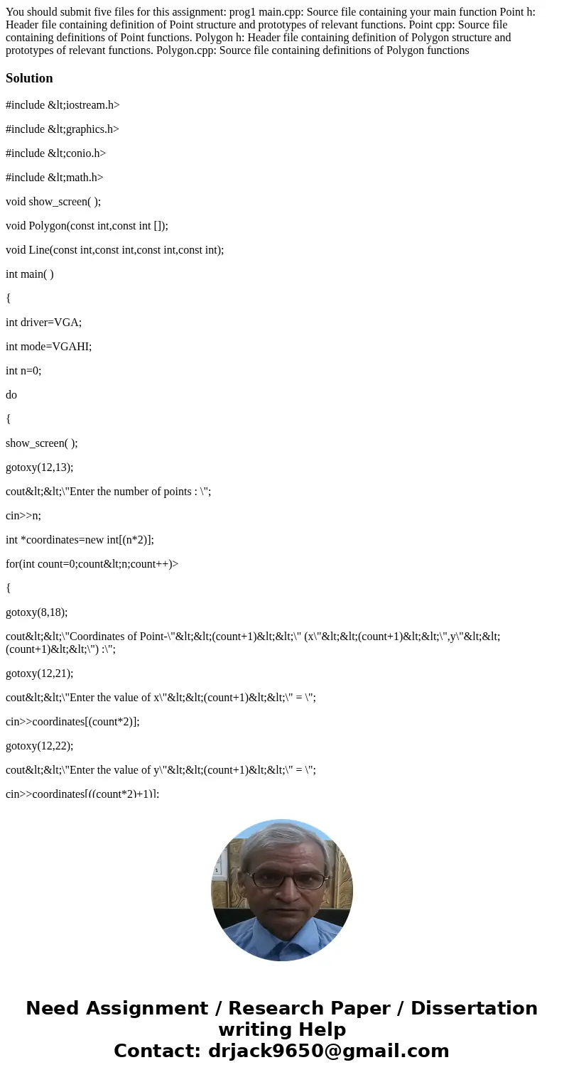 You should submit five files for this assignment: prog1 main.cpp: Source file containing your main function Point h: Header file containing definition of Point  You should submit five files for this assignment: prog1 main.cpp: Source file containing your main function Point h: Header file containing definition of Point