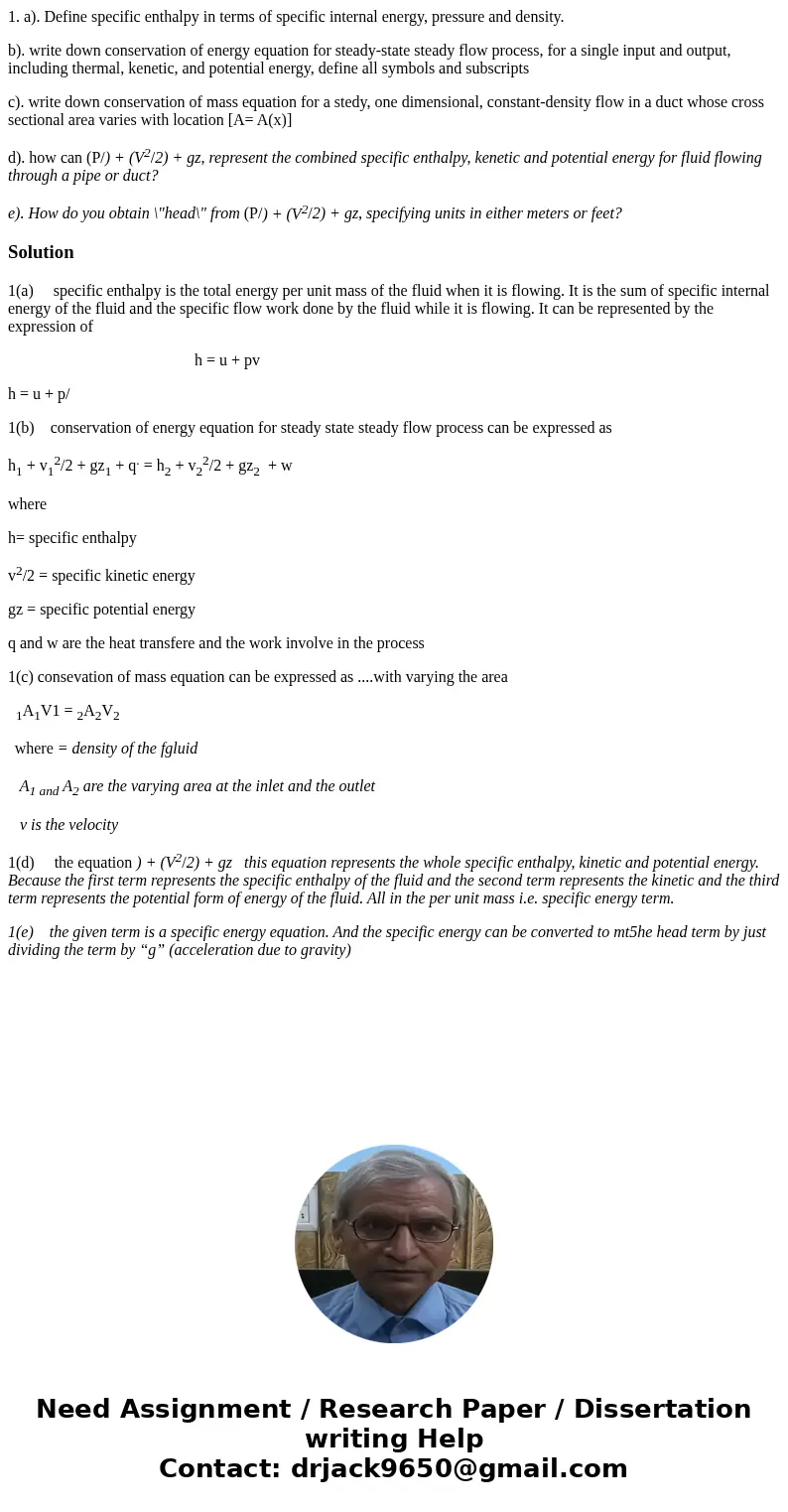 1. a). Define specific enthalpy in terms of specific internal energy, pressure and density. b). write down conservation of energy equation for steady-state stea 1. a). Define specific enthalpy in terms of specific internal energy, pressure and density. b). write down conservation of energy equation for steady-state stea