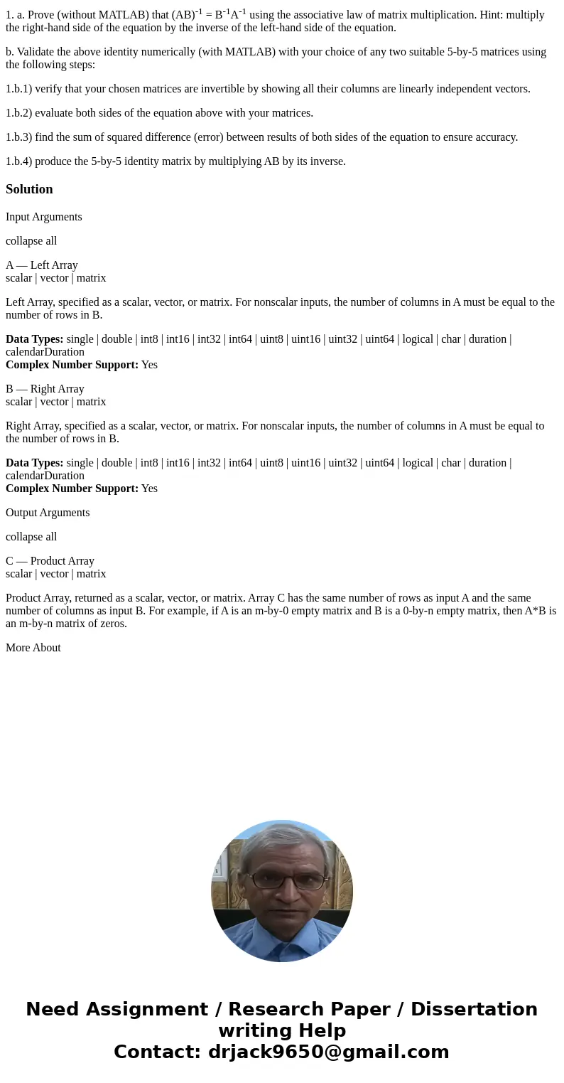 1. a. Prove (without MATLAB) that (AB)-1 = B-1A-1 using the associative law of matrix multiplication. Hint: multiply the right-hand side of the equation by the  1. a. Prove (without MATLAB) that (AB)-1 = B-1A-1 using the associative law of matrix multiplication. Hint: multiply the right-hand side of the equation by the
