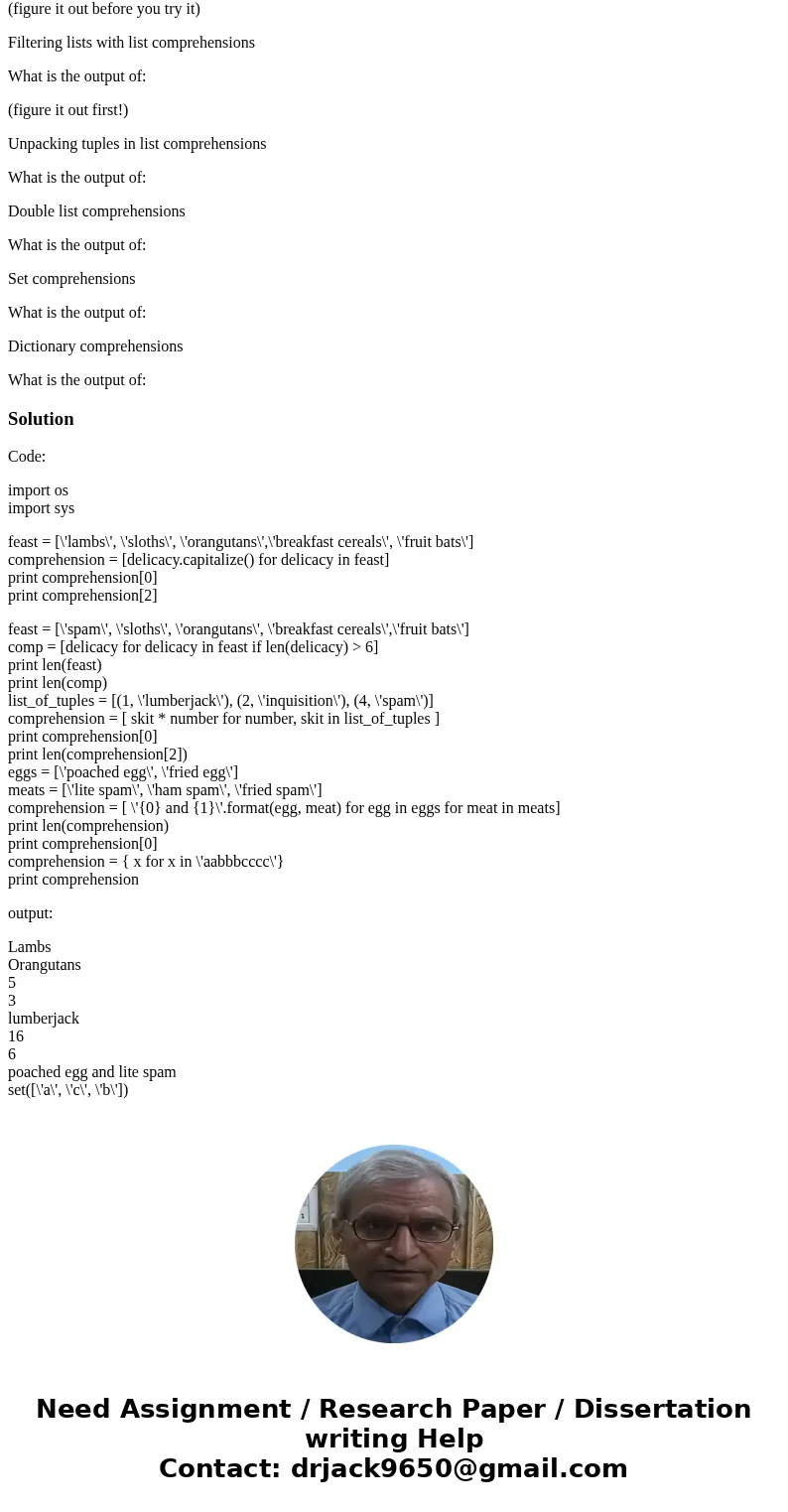 1. Code is already written please show all outputs and comment on function of code. 2. These are Python 3 programs. Please show outpouts and comment on fuctions 1. Code is already written please show all outputs and comment on function of code. 2. These are Python 3 programs. Please show outpouts and comment on fuctions