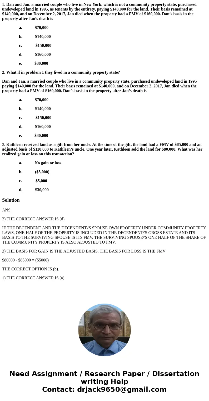 1. Dan and Jan, a married couple who live in New York, which is not a community property state, purchased undeveloped land in 1995, as tenants by the entirety,  1. Dan and Jan, a married couple who live in New York, which is not a community property state, purchased undeveloped land in 1995, as tenants by the entirety,