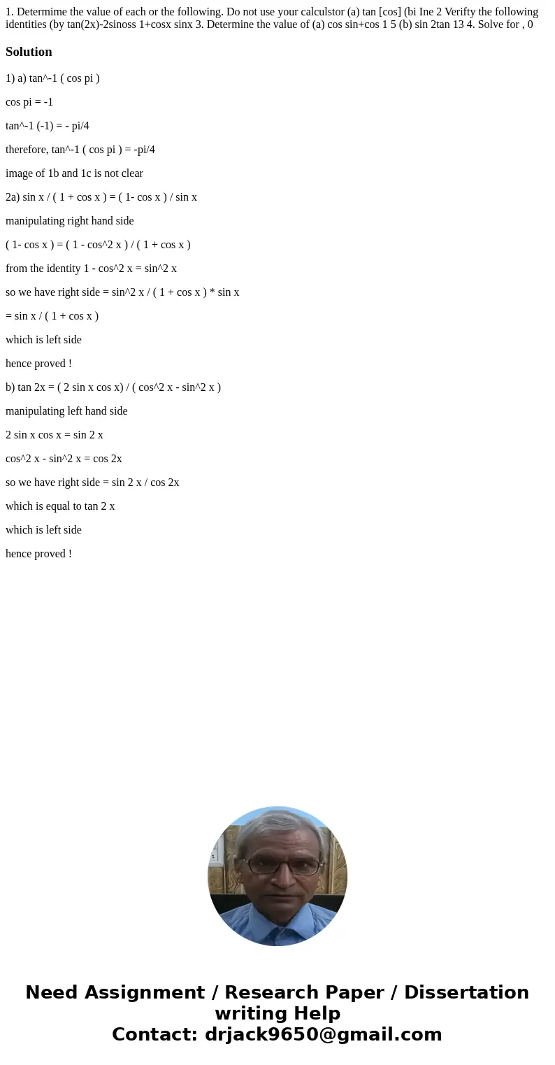  1. Determime the value of each or the following. Do not use your calculstor (a) tan [cos] (bi Ine 2 Verifty the following identities (by tan(2x)-2sinoss 1+cosx