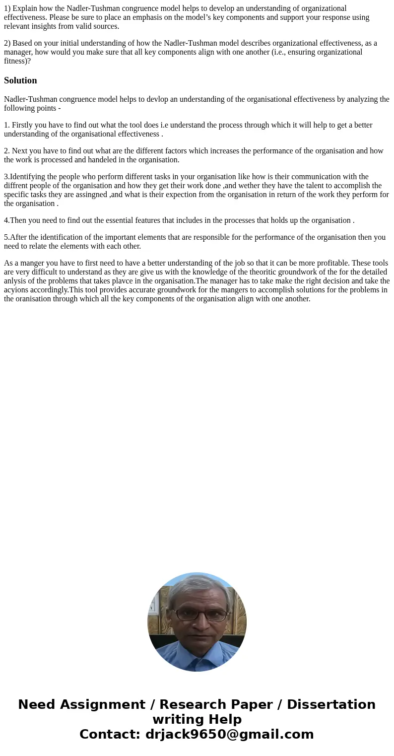 1) Explain how the Nadler-Tushman congruence model helps to develop an understanding of organizational effectiveness. Please be sure to place an emphasis on the 1) Explain how the Nadler-Tushman congruence model helps to develop an understanding of organizational effectiveness. Please be sure to place an emphasis on the