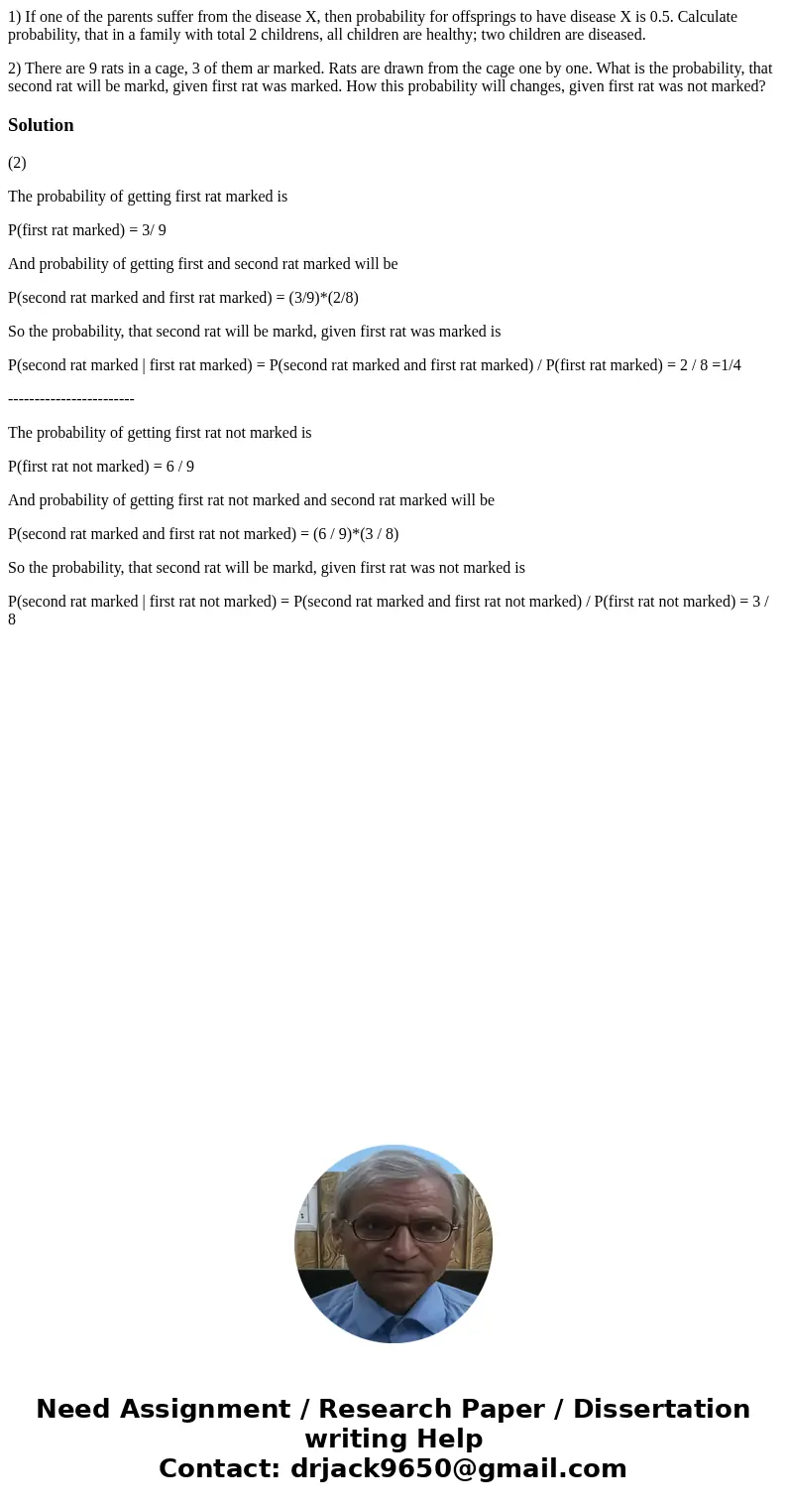 1) If one of the parents suffer from the disease X, then probability for offsprings to have disease X is 0.5. Calculate probability, that in a family with total 1) If one of the parents suffer from the disease X, then probability for offsprings to have disease X is 0.5. Calculate probability, that in a family with total