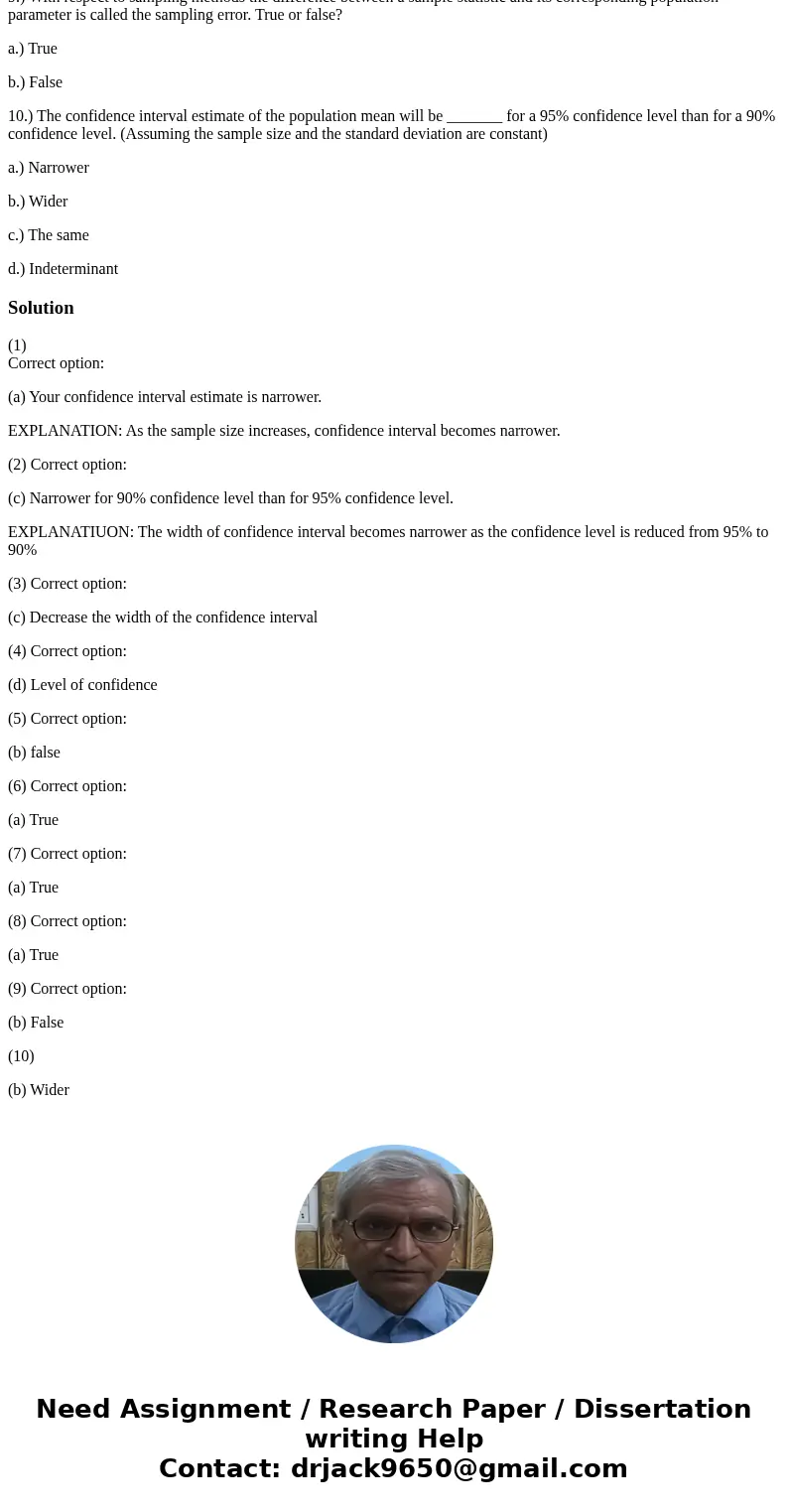 1.) In constructing a confidence interval estimate of the population mean you decide to select 49 random observations to get your point estimate of the mean (sa