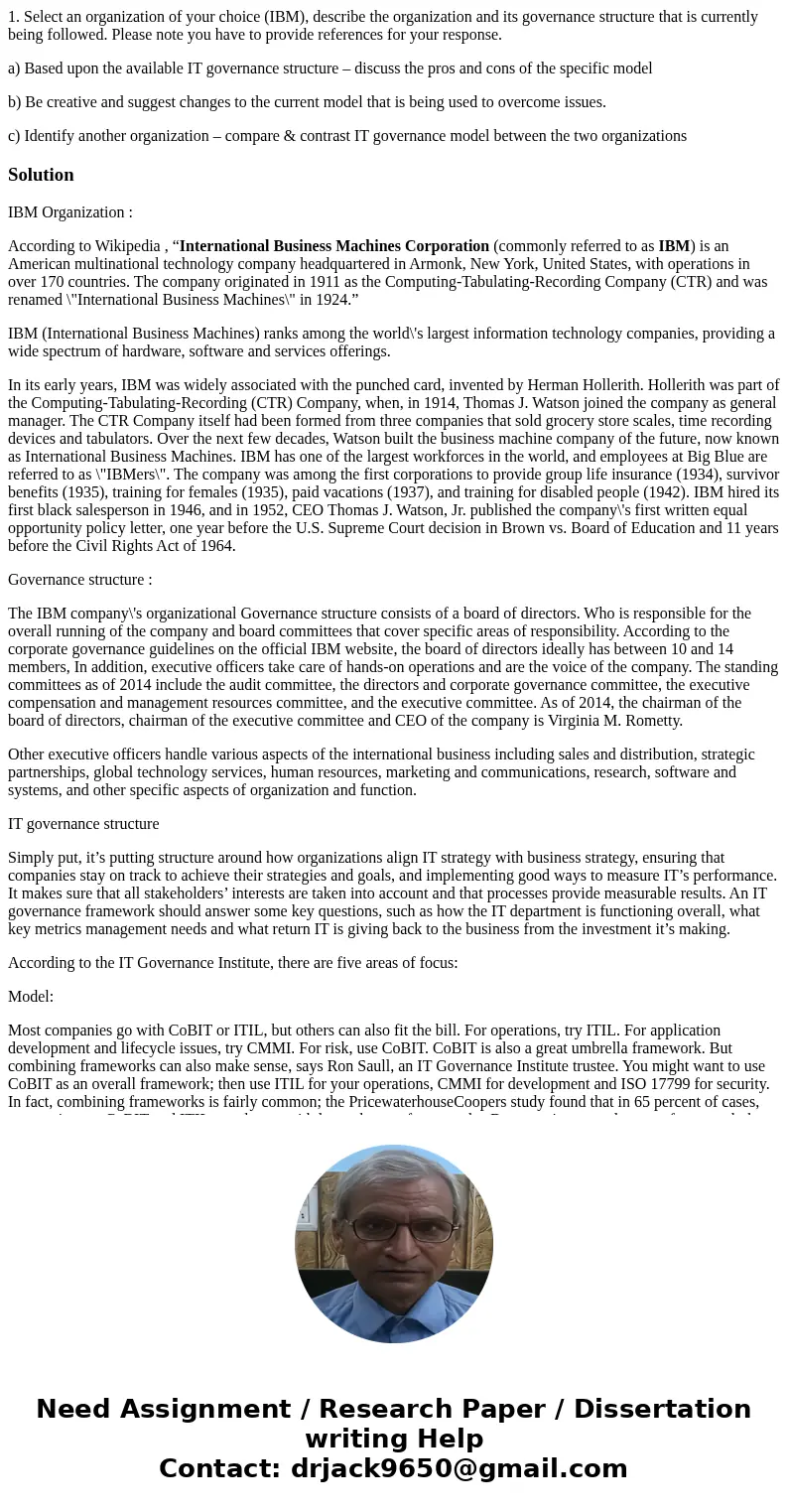 1. Select an organization of your choice (IBM), describe the organization and its governance structure that is currently being followed. Please note you have to 1. Select an organization of your choice (IBM), describe the organization and its governance structure that is currently being followed. Please note you have to