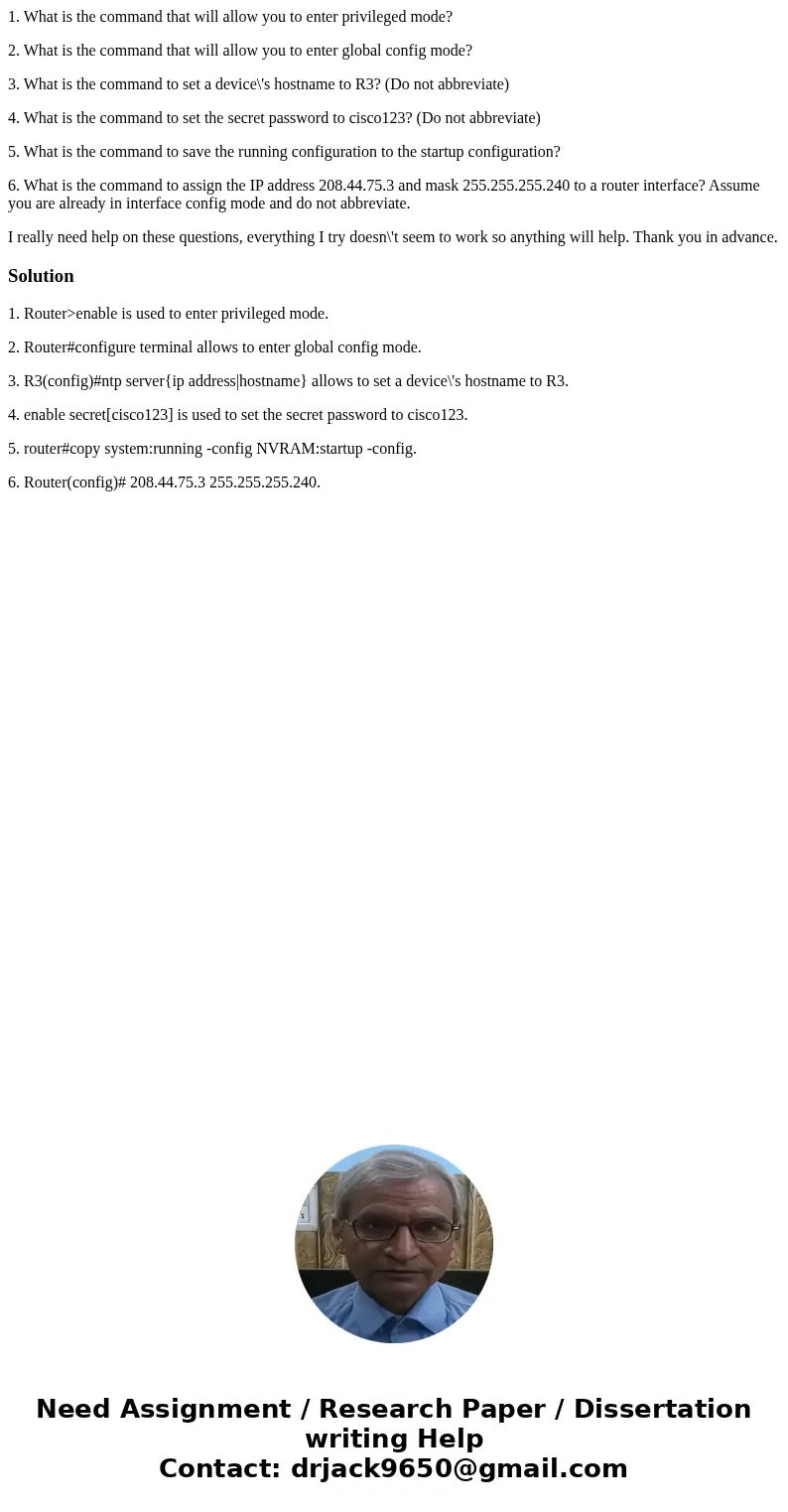 1. What is the command that will allow you to enter privileged mode? 2. What is the command that will allow you to enter global config mode? 3. What is the comm 1. What is the command that will allow you to enter privileged mode? 2. What is the command that will allow you to enter global config mode? 3. What is the comm