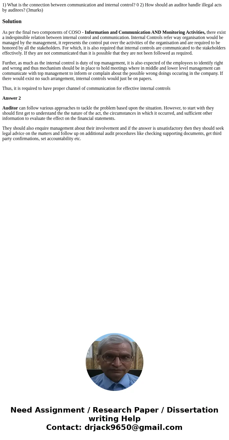1) What is the connection between communication and internal control? 0 2) How should an auditor handle illegal acts by auditees? (3marks) SolutionAs per the f  1) What is the connection between communication and internal control? 0 2) How should an auditor handle illegal acts by auditees? (3marks) SolutionAs per the f