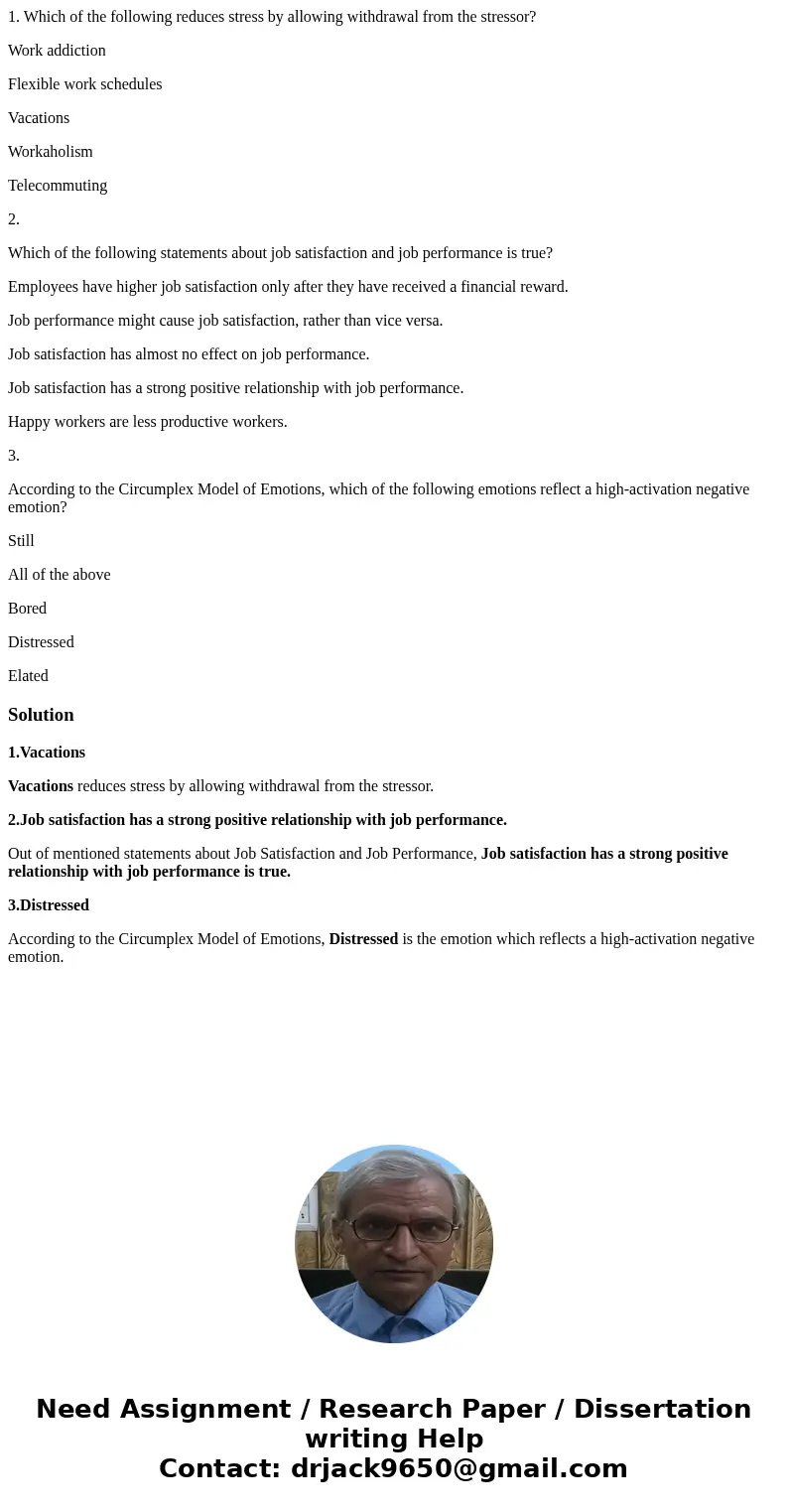 1. Which of the following reduces stress by allowing withdrawal from the stressor? Work addiction Flexible work schedules Vacations Workaholism Telecommuting 2. 1. Which of the following reduces stress by allowing withdrawal from the stressor? Work addiction Flexible work schedules Vacations Workaholism Telecommuting 2.