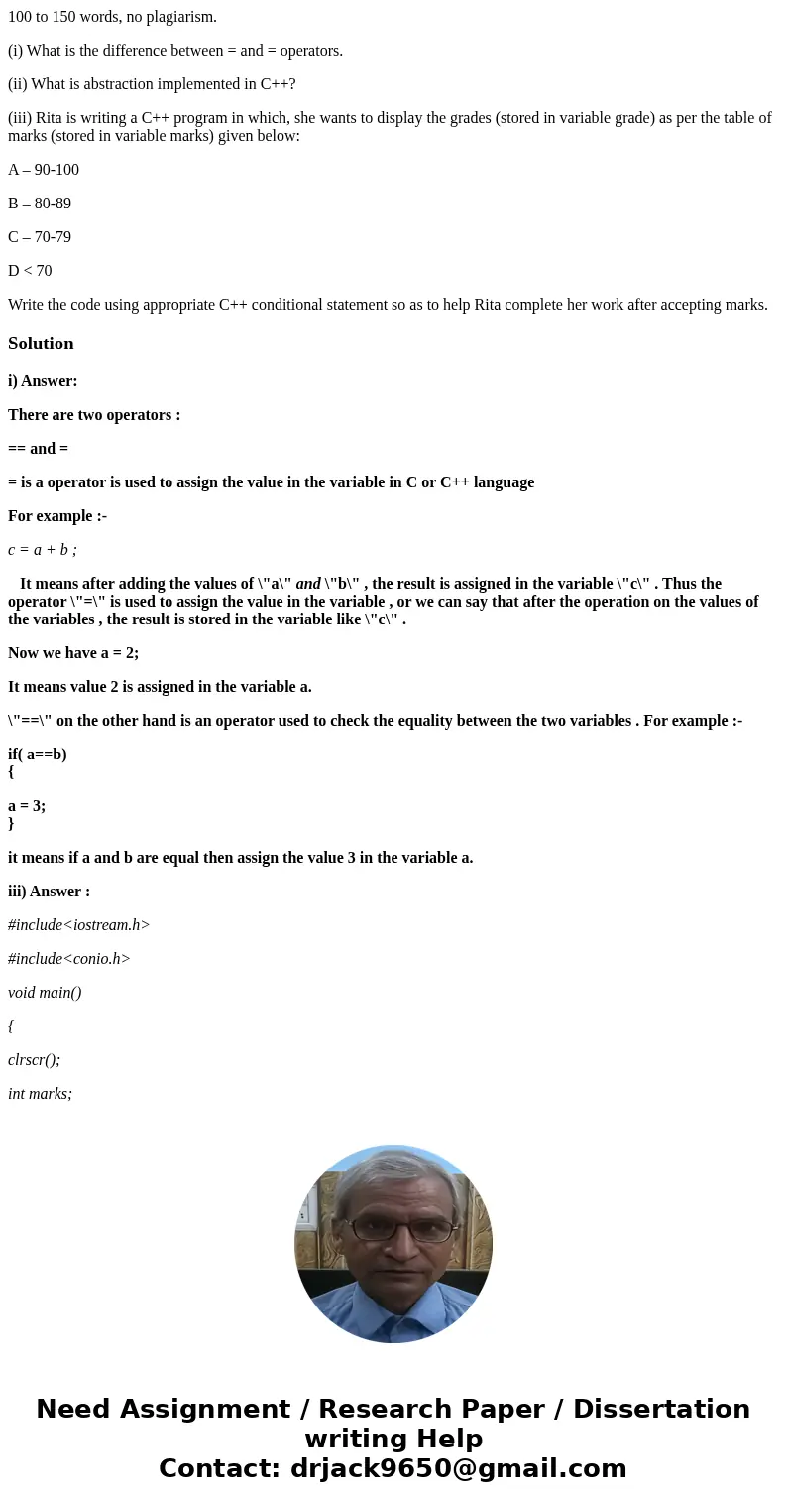 100 to 150 words, no plagiarism. (i) What is the difference between = and = operators. (ii) What is abstraction implemented in C++? (iii) Rita is writing a C++  100 to 150 words, no plagiarism. (i) What is the difference between = and = operators. (ii) What is abstraction implemented in C++? (iii) Rita is writing a C++