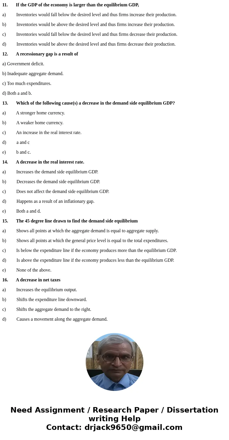 11. If the GDP of the economy is larger than the equilibrium GDP, a) Inventories would fall below the desired level and thus firms increase their production. b) 11. If the GDP of the economy is larger than the equilibrium GDP, a) Inventories would fall below the desired level and thus firms increase their production. b)