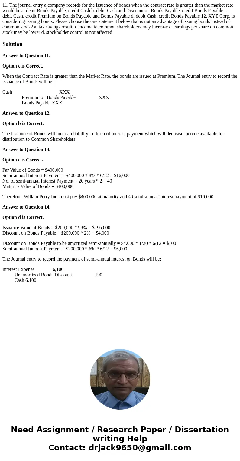  11. The journal entry a company records for the issuance of bonds when the contract rate is greater than the market rate would be a. debit Bonds Payable, credi
