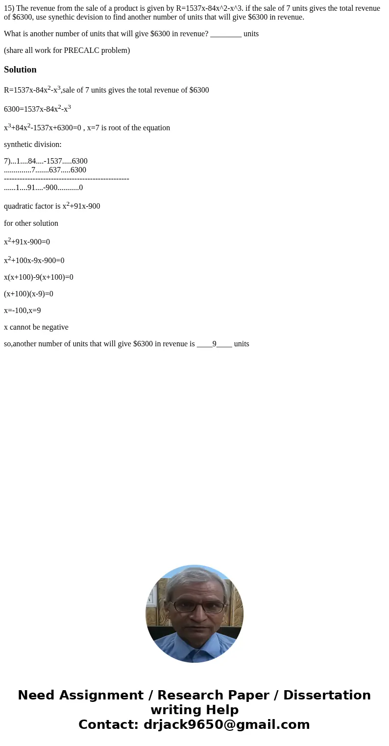 15) The revenue from the sale of a product is given by R=1537x-84x^2-x^3. if the sale of 7 units gives the total revenue of $6300, use synethic devision to find 15) The revenue from the sale of a product is given by R=1537x-84x^2-x^3. if the sale of 7 units gives the total revenue of $6300, use synethic devision to find