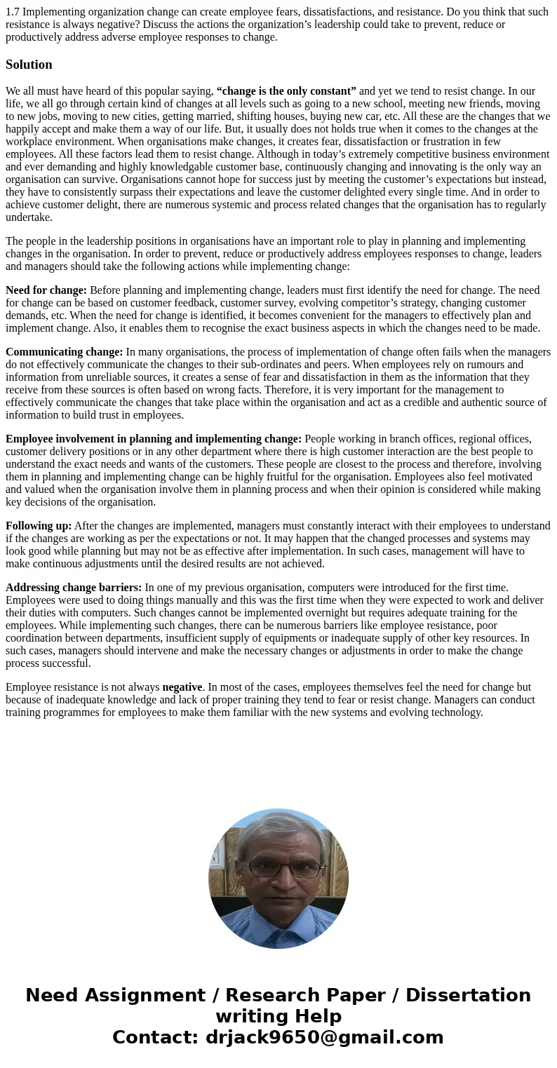 1.7 Implementing organization change can create employee fears, dissatisfactions, and resistance. Do you think that such resistance is always negative? Discuss  1.7 Implementing organization change can create employee fears, dissatisfactions, and resistance. Do you think that such resistance is always negative? Discuss
