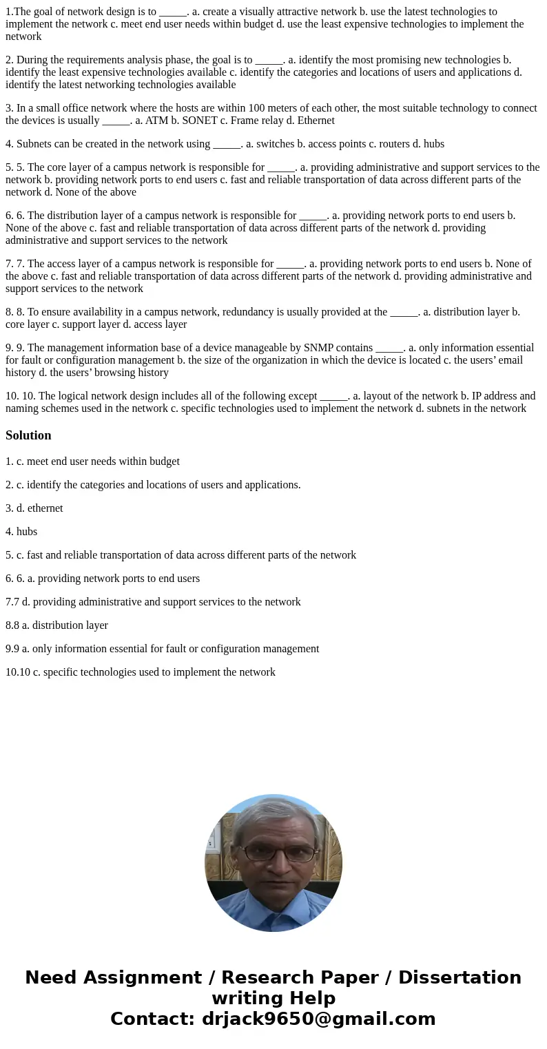 1.The goal of network design is to _____. a. create a visually attractive network b. use the latest technologies to implement the network c. meet end user needs 1.The goal of network design is to _____. a. create a visually attractive network b. use the latest technologies to implement the network c. meet end user needs