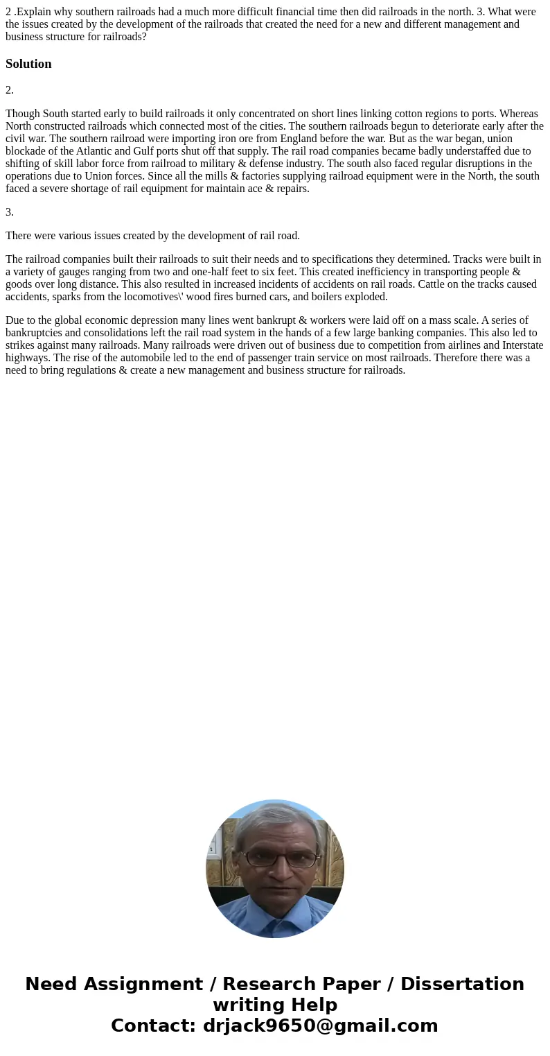 2 .Explain why southern railroads had a much more difficult financial time then did railroads in the north. 3. What were the issues created by the development o 2 .Explain why southern railroads had a much more difficult financial time then did railroads in the north. 3. What were the issues created by the development o