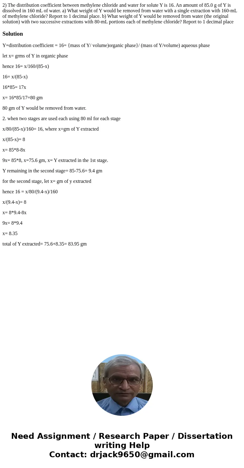 2) The distribution coefficient between methylene chloride and water for solute Y is 16. An amount of 85.0 g of Y is dissolved in 160 mL of water. a) What weig  2) The distribution coefficient between methylene chloride and water for solute Y is 16. An amount of 85.0 g of Y is dissolved in 160 mL of water. a) What weig