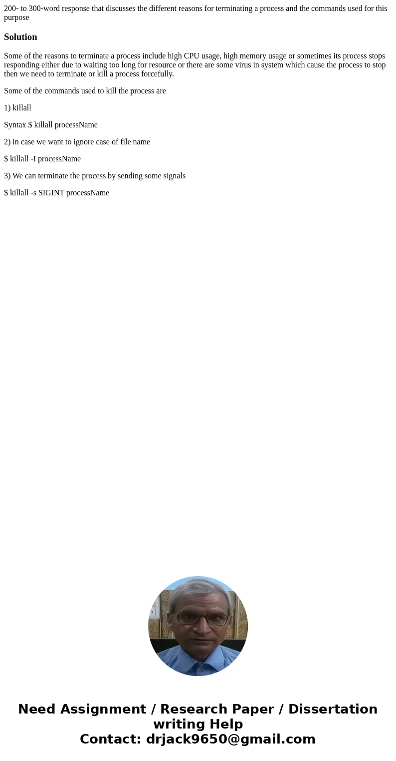 200- to 300-word response that discusses the different reasons for terminating a process and the commands used for this purposeSolutionSome of the reasons to te 200- to 300-word response that discusses the different reasons for terminating a process and the commands used for this purposeSolutionSome of the reasons to te