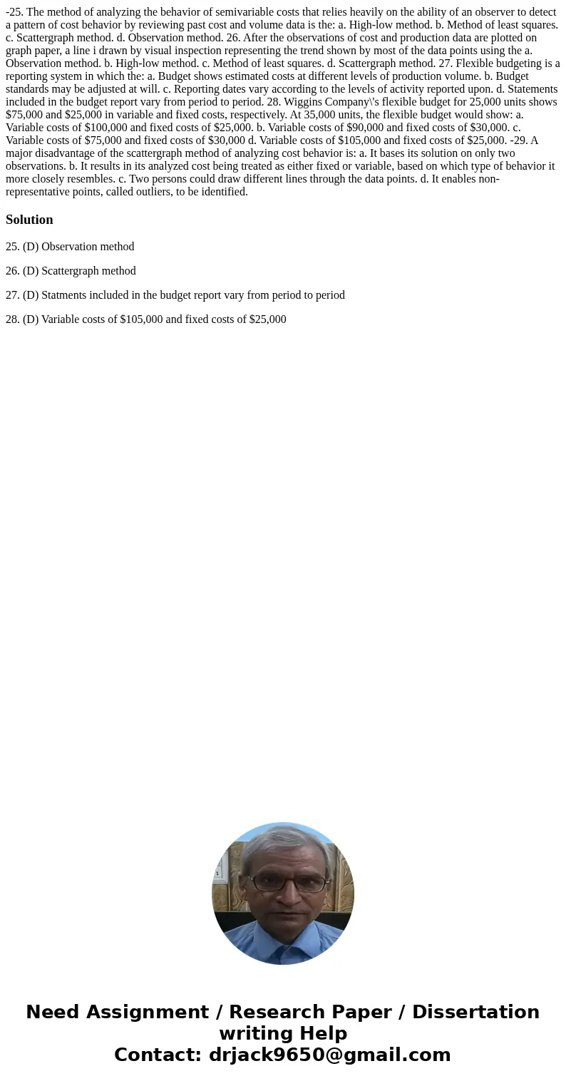  -25. The method of analyzing the behavior of semivariable costs that relies heavily on the ability of an observer to detect a pattern of cost behavior by revie