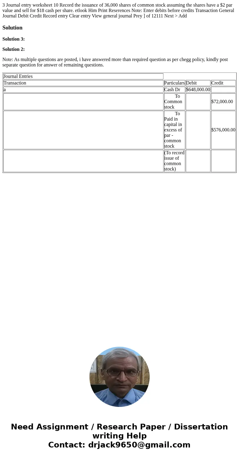 3 Journal entry worksheet 10 Record the issuance of 36,000 shares of common stock assuming the shares have a $2 par value and sell for $18 cash per share. etlo