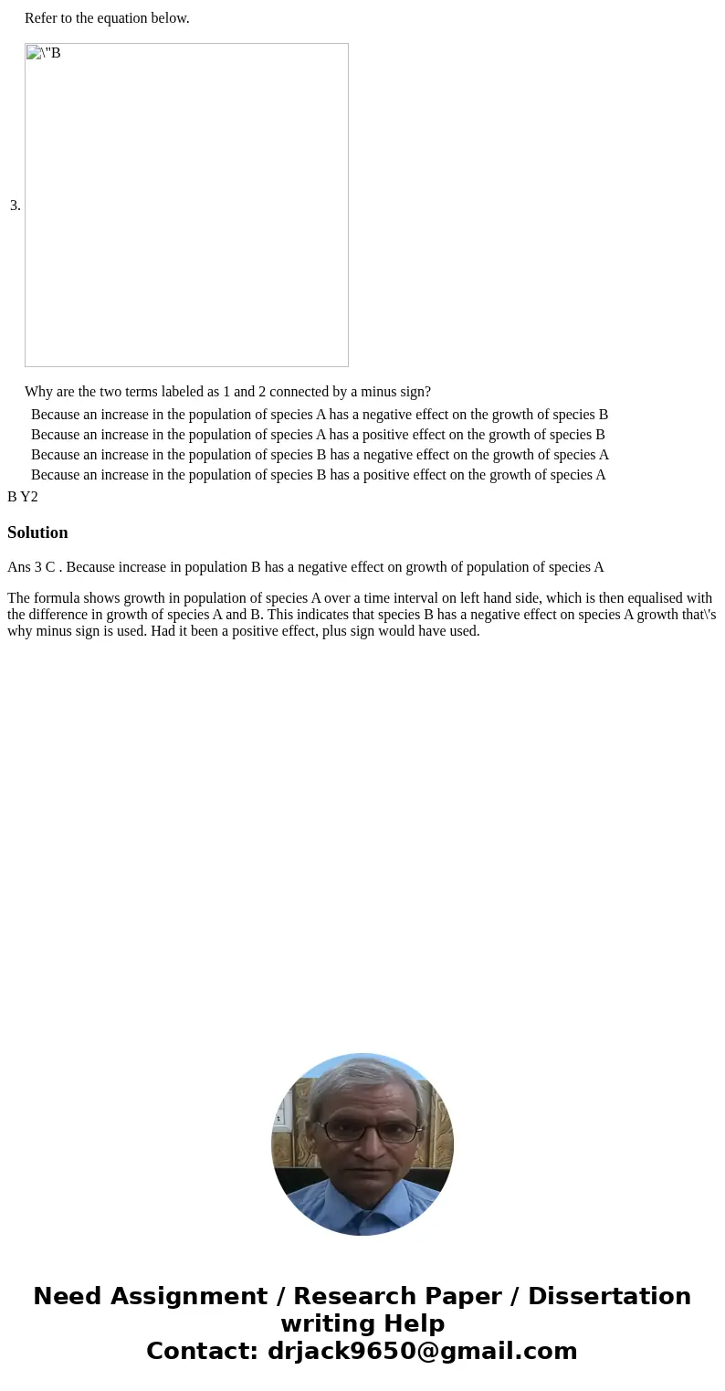  3. Refer to the equation below. Why are the two terms labeled as 1 and 2 connected by a minus sign? Because an increase in the population of species A has a ne