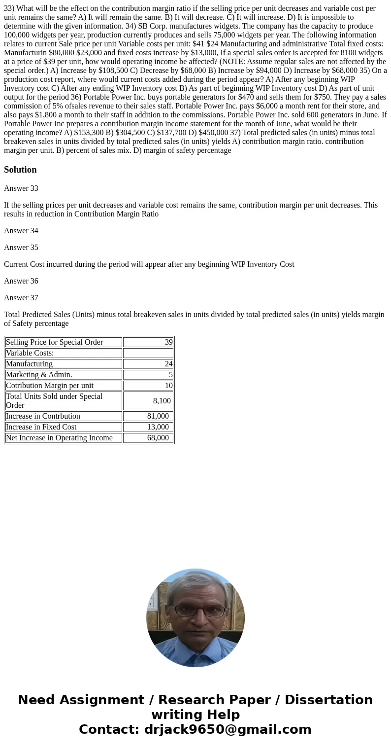 33) What will be the effect on the contribution margin ratio if the selling price per unit decreases and variable cost per unit remains the same? A) It will re  33) What will be the effect on the contribution margin ratio if the selling price per unit decreases and variable cost per unit remains the same? A) It will re